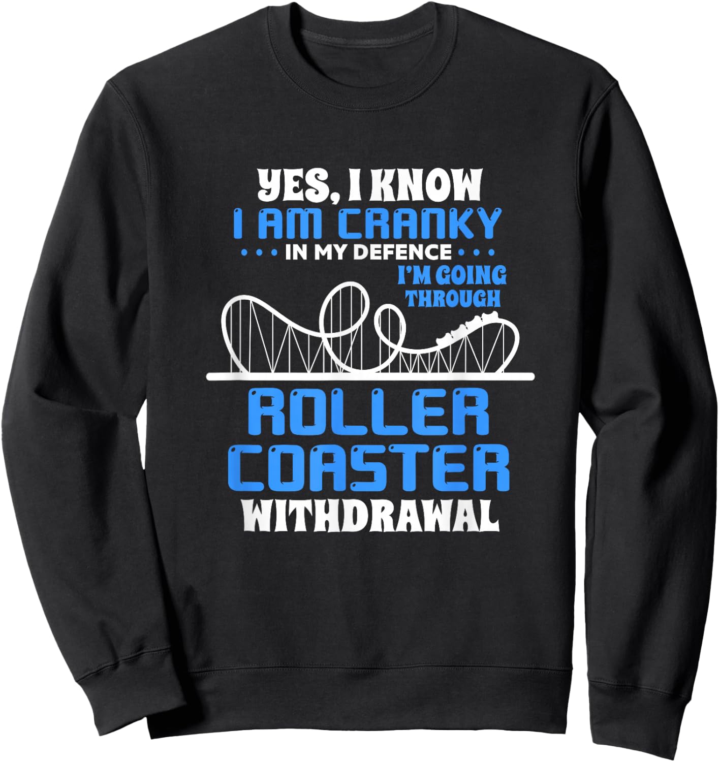 Roller Coaster Funny Yes I Know I Am Cranky In My Defence Sweatshirt - Sweatshirt | Black