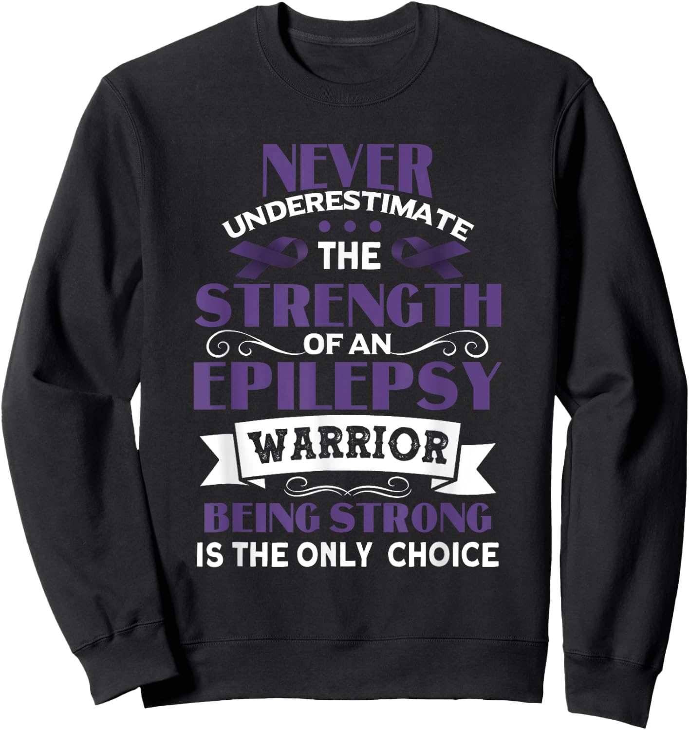 Never Underestimate The Strength of Epilepsy Warrior Purple Sweatshirt - Sweatshirt | Black