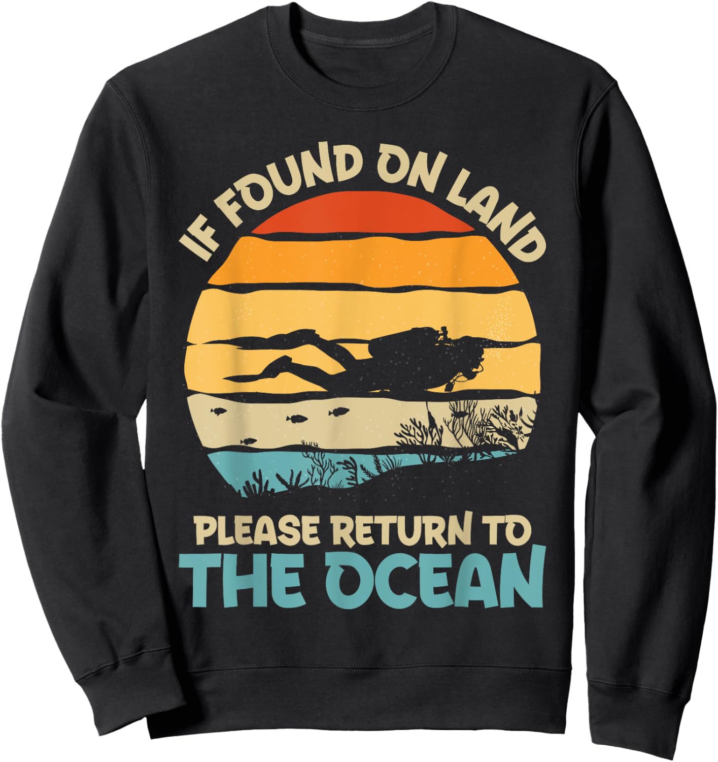If Found On Land Please Return To The Ocean Diving Design Sweatshirt - Sweatshirt | Black