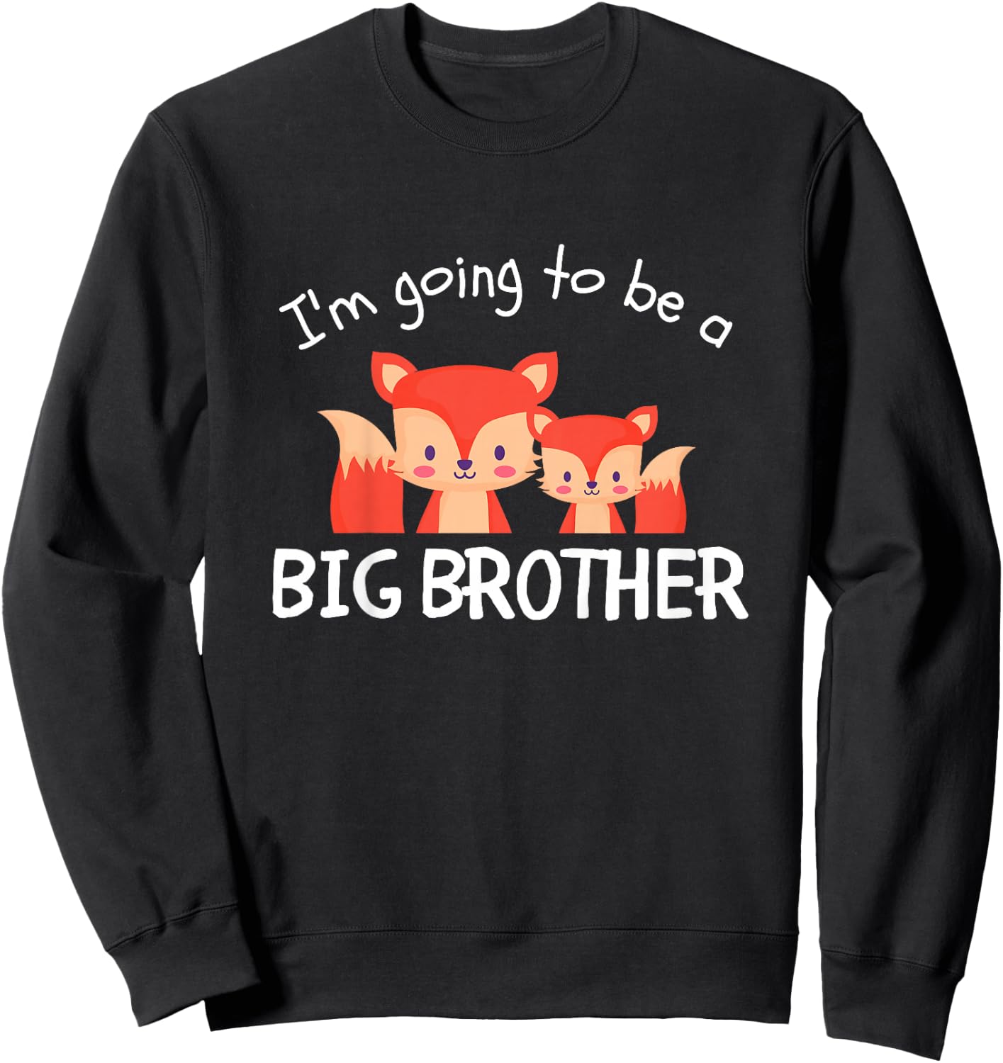 I'm Going To Be A Big Brother New Baby Promoted Fox Animals Sweatshirt - Sweatshirt | Black