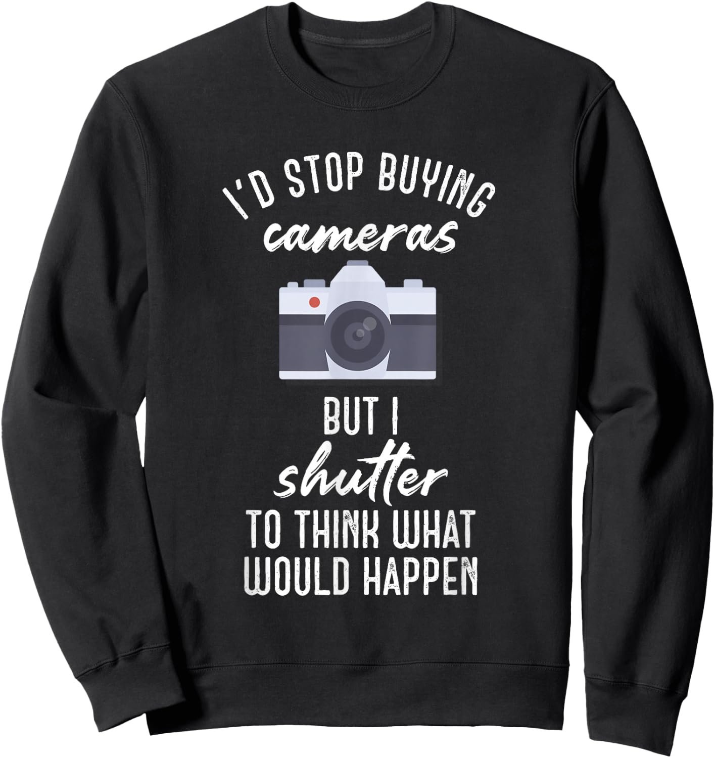 Camera Buff - Shutter To Think Photographer and Photography Sweatshirt - Sweatshirt | Black