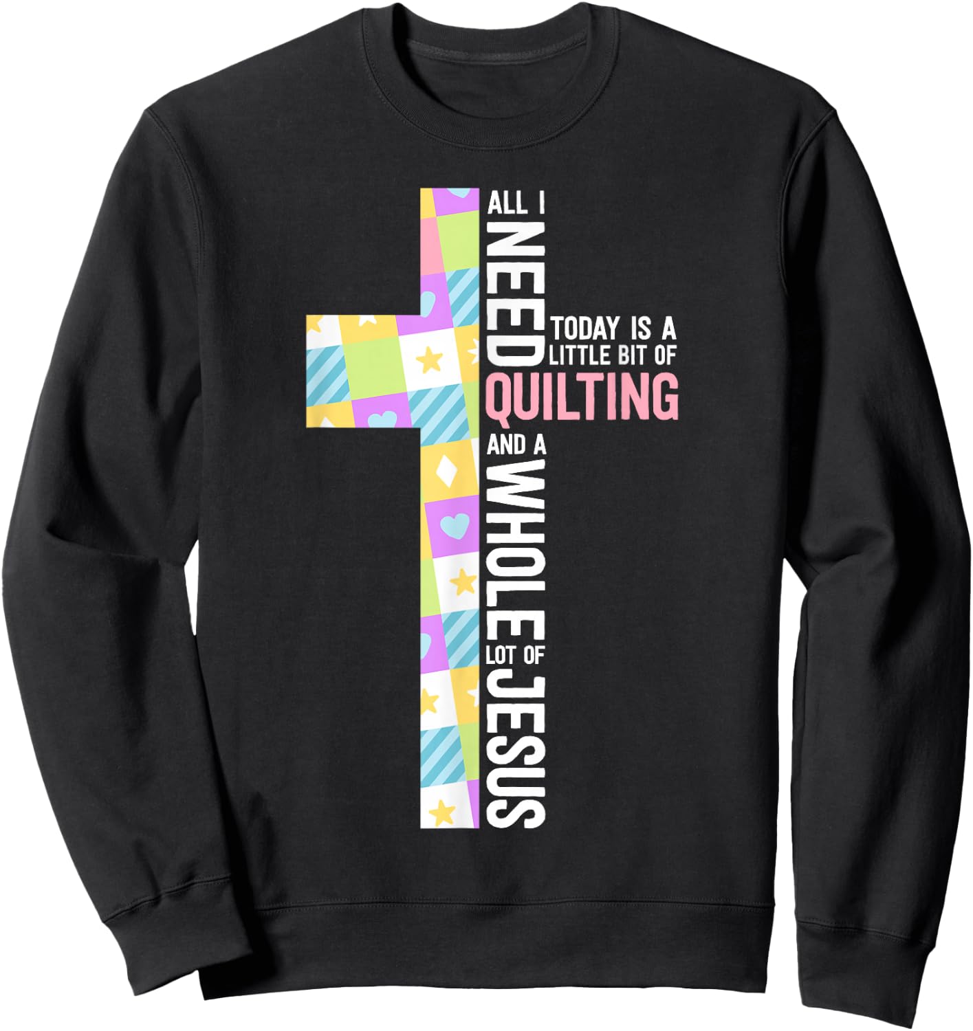 Quilting Shirts Quilting And A Whole Lot Of Jesus Sweatshirt - Sweatshirt | Black