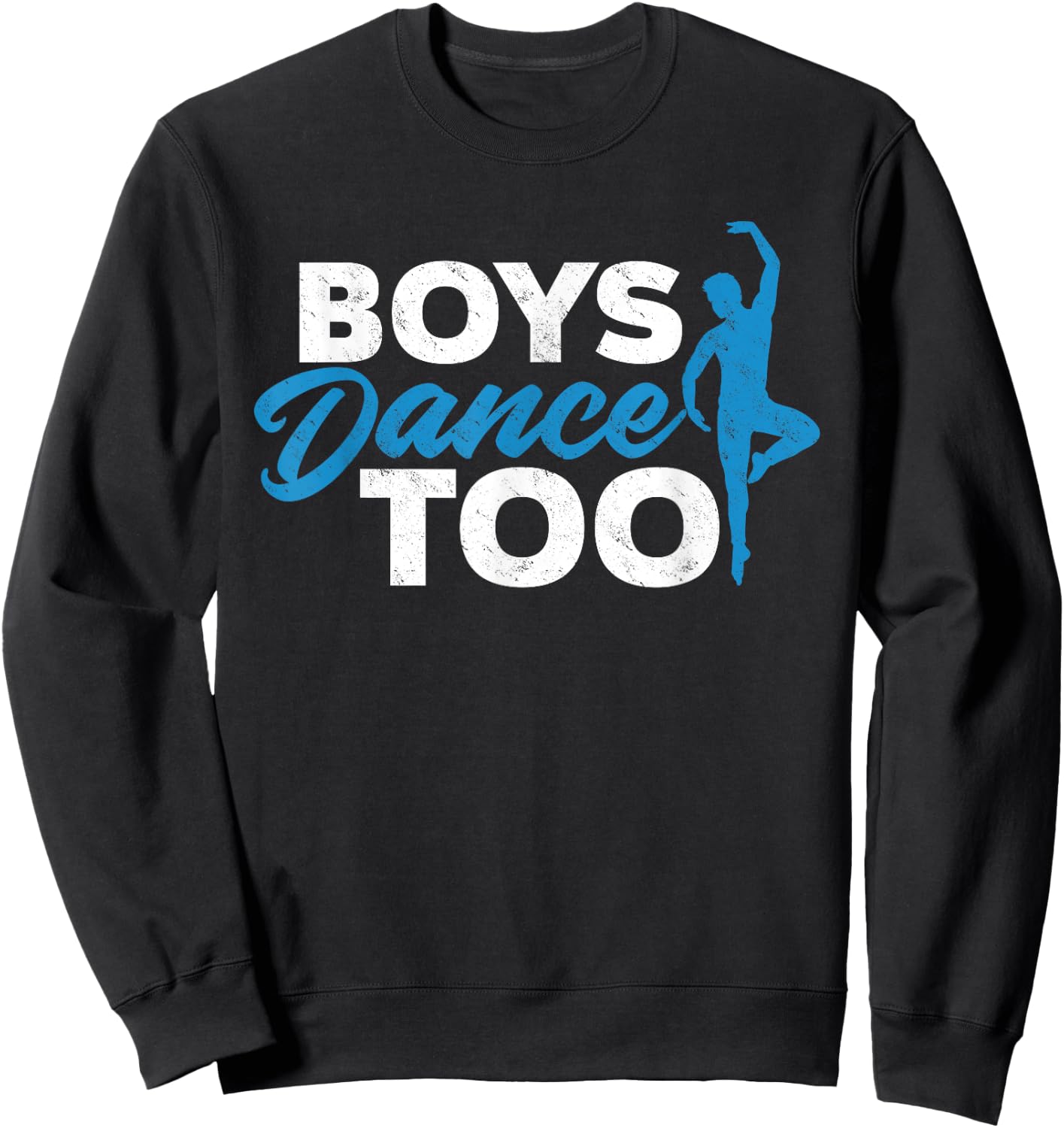 Boys Dance Too - Ballet Dancing Dancer Gift Sweatshirt - Sweatshirt | Black