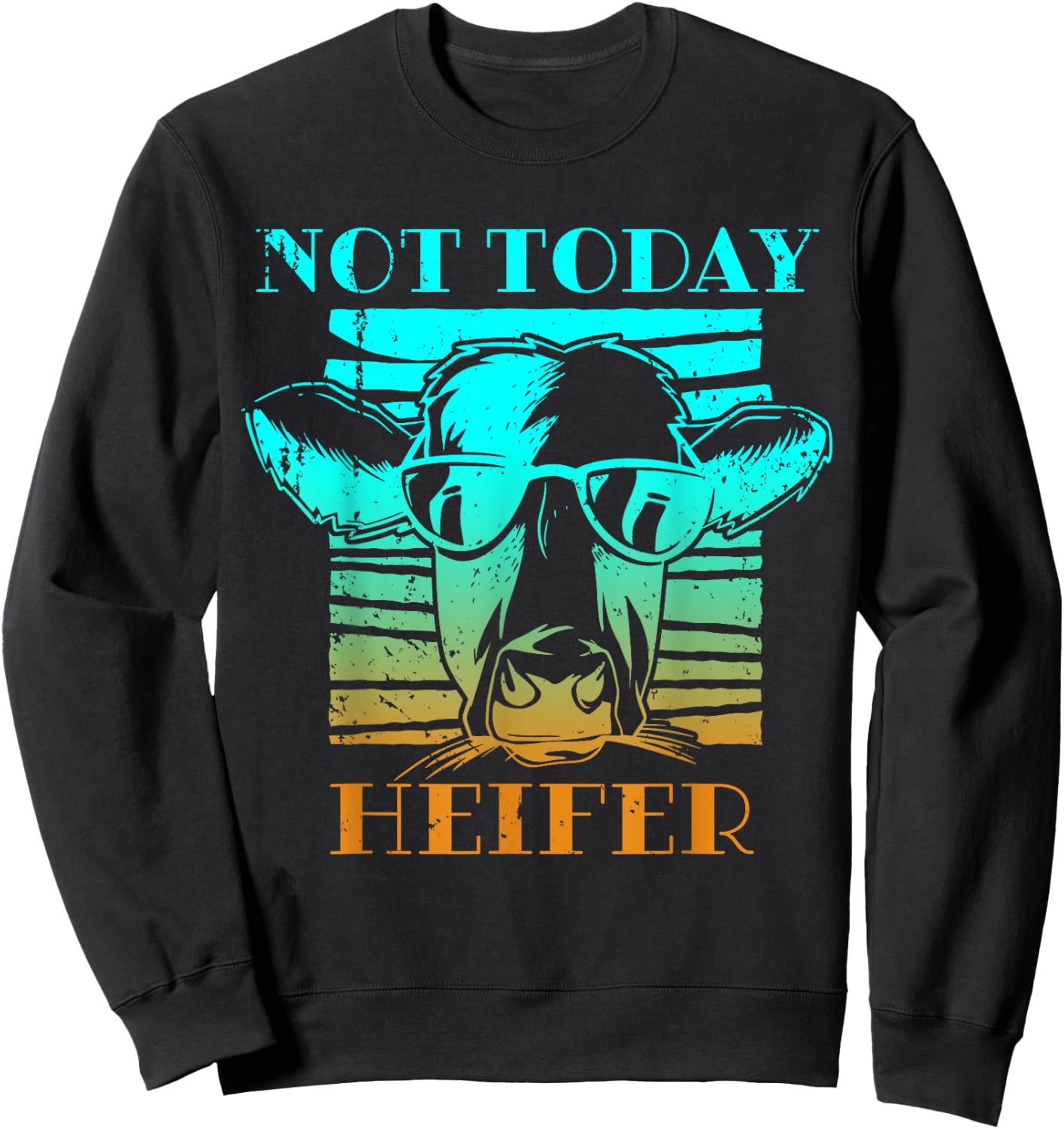 Not Today Heifer Country Life Southern Funny Cow Farm Sweatshirt - Sweatshirt | Black