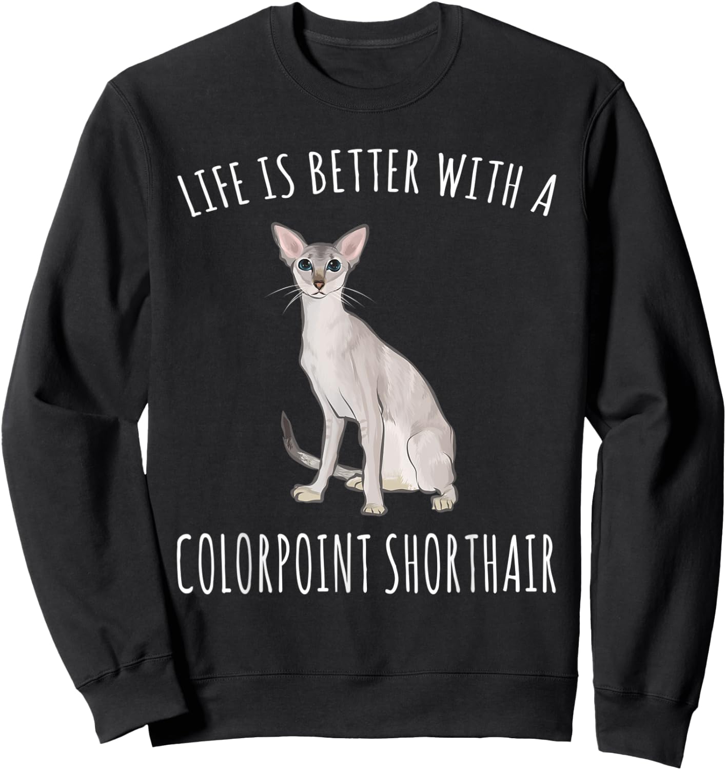 Life Is Better With A Colorpoint Shorthair Cat Lover Sweatshirt - Sweatshirt | Black