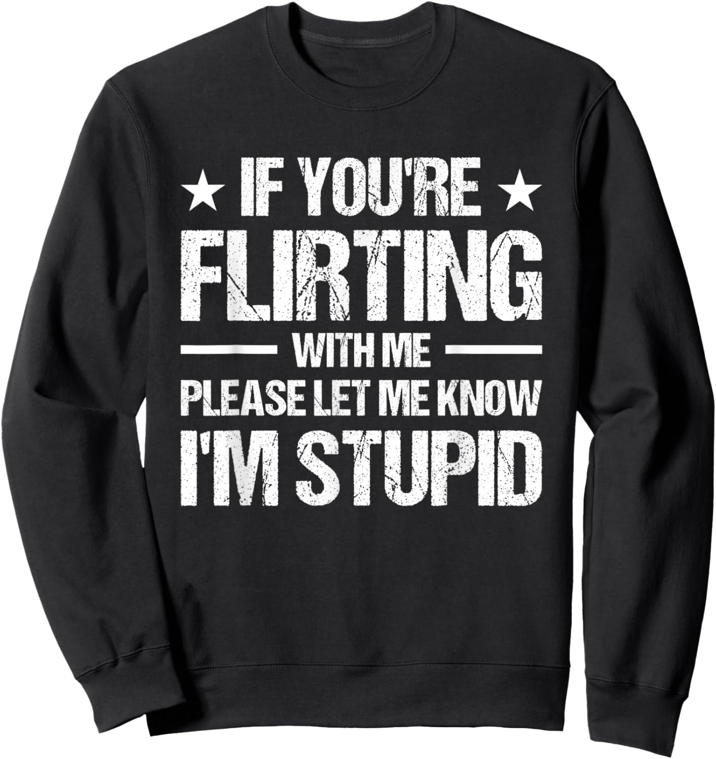 If You're Flirting With Me Please Let Me Know I'm Stupid Sweatshirt - Sweatshirt | Black