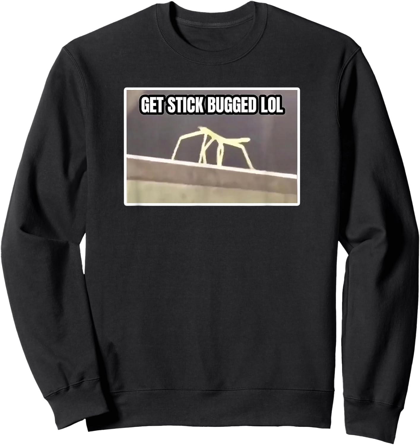 Get Stick Bugged LOL Meme Sweatshirt - Sweatshirt | Black