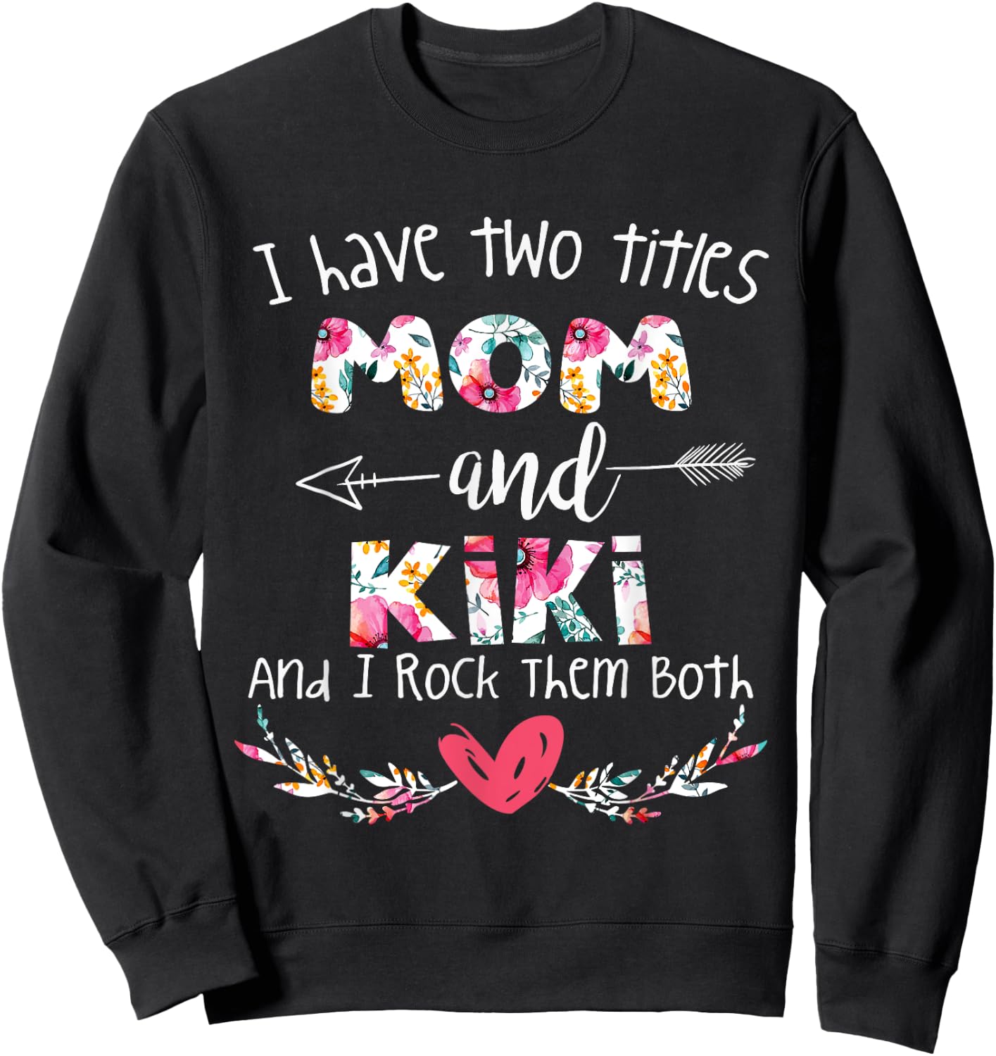 I Have Two Titles Mom and Kiki - Gift Grandma Sweatshirt - Sweatshirt | Black