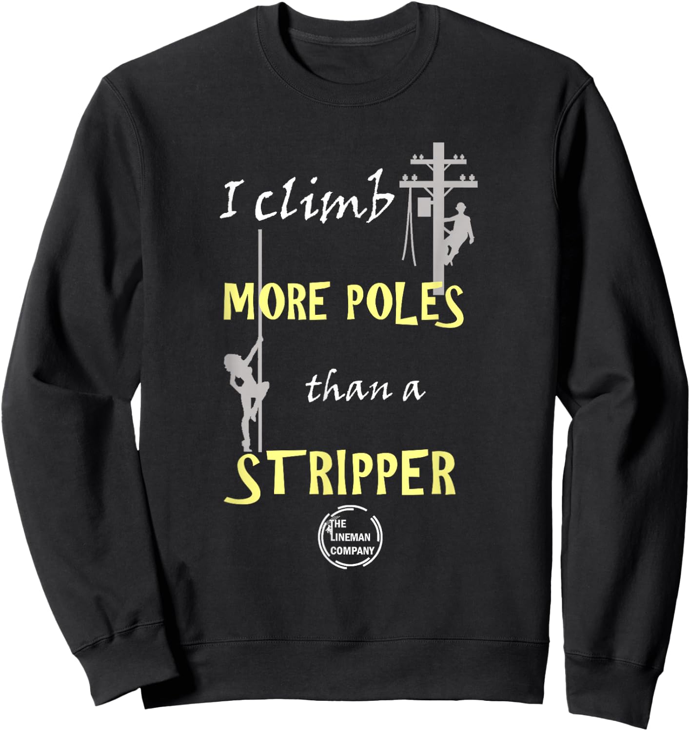 Lineman "I Climb More Poles Than A Stripper" Power Lineman Sweatshirt - Sweatshirt | Black