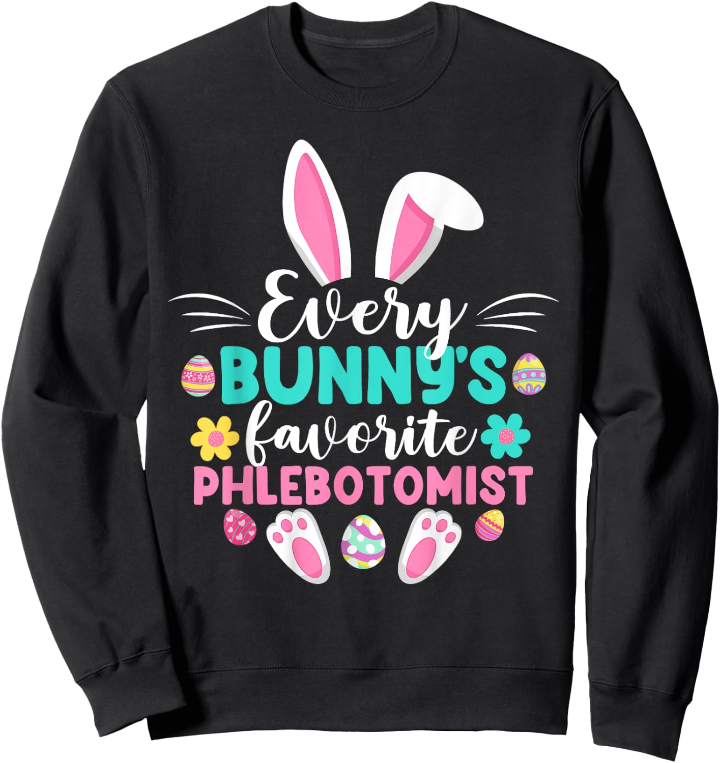 Every Bunny's Favorite Phlebotomist Funny Easter Day Sweatshirt - Sweatshirt | Black