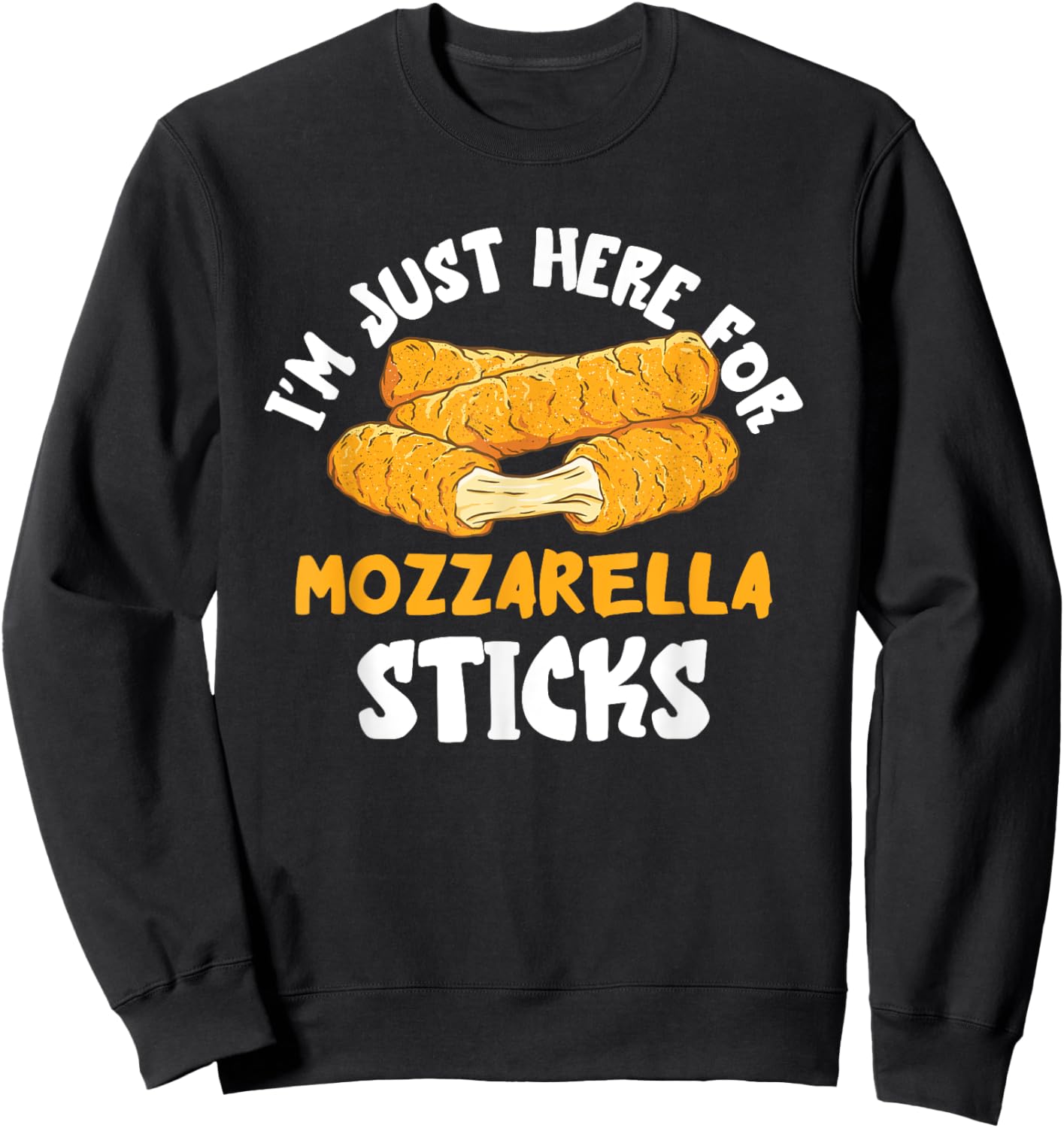 Mozzarella Sticks I'm Just Here Mozzarella Sticks Lover Sweatshirt - Sweatshirt | Black