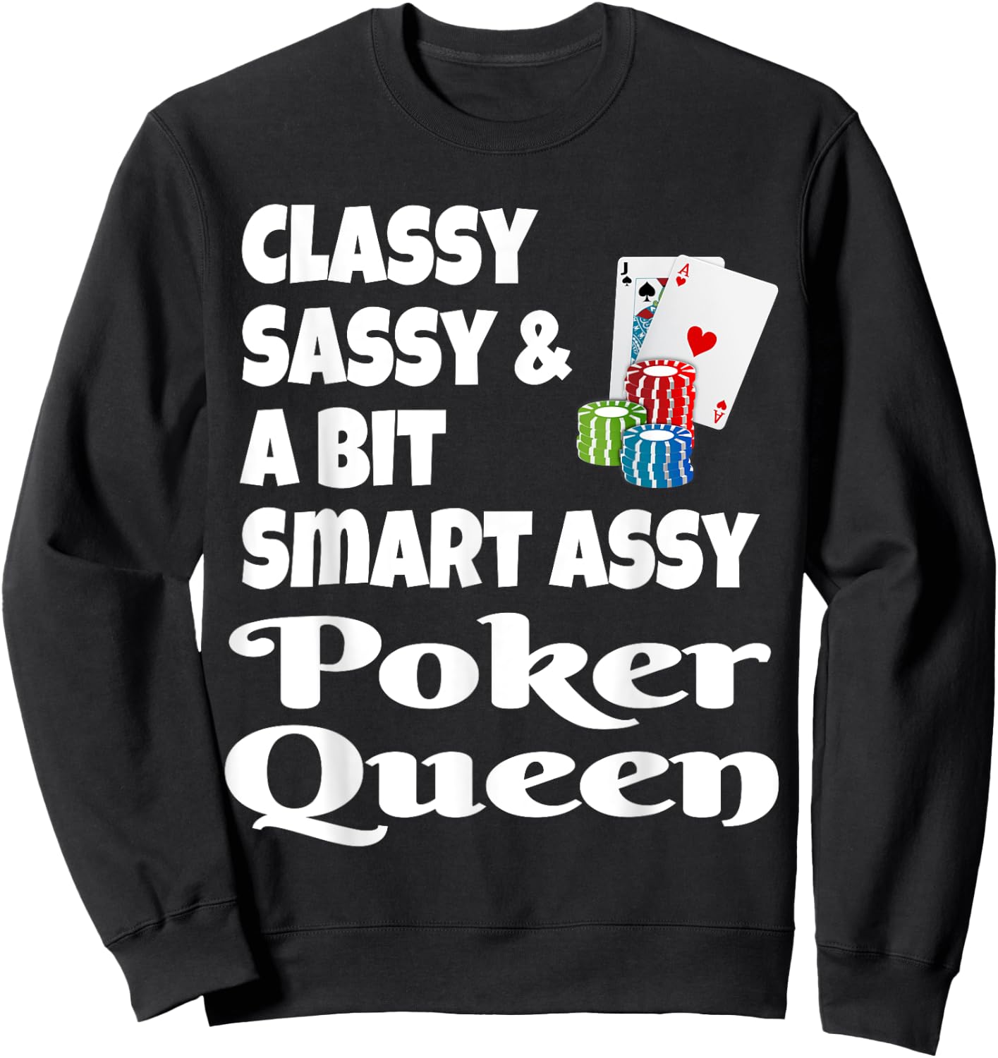 Funny Classy Sassy and A Bit Smart Assy Poker Queen Shirt Sweatshirt - Sweatshirt | Black