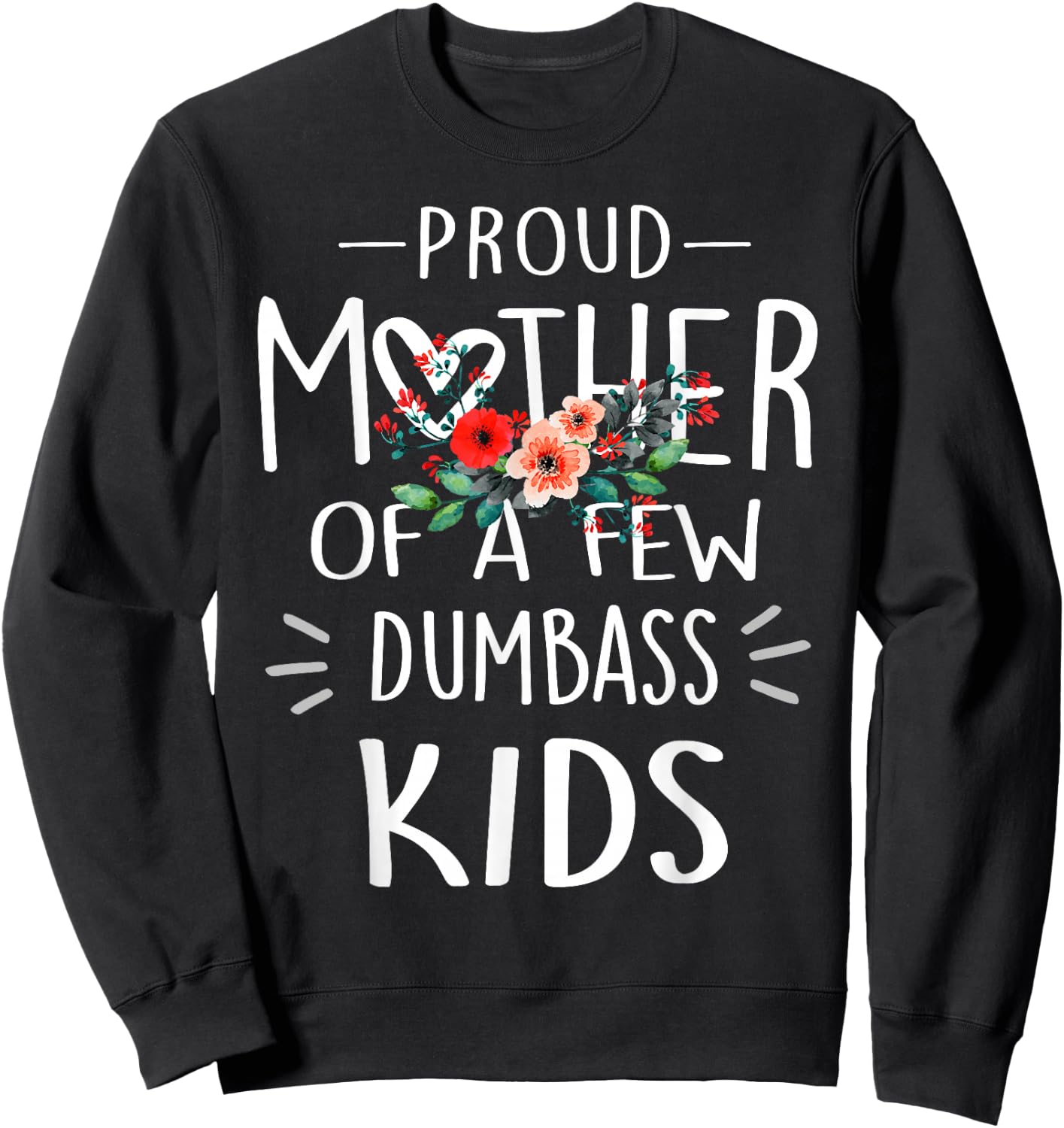 Proud Mother Of A Few Dumbass Kids Shirt Mother's Day Gifts Sweatshirt - Sweatshirt | Black
