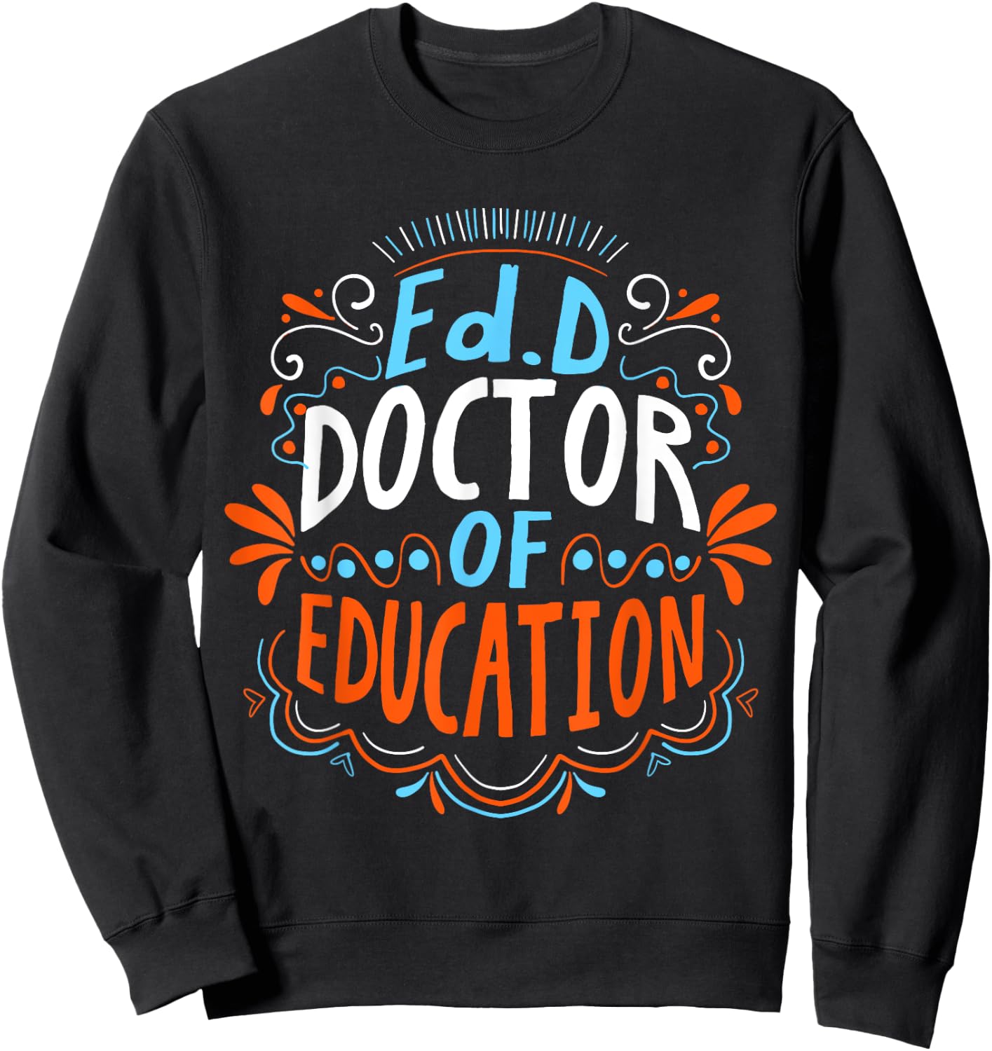 EdD Doctor of Education - for Doctor of Education Graduation Sweatshirt - Sweatshirt | Black
