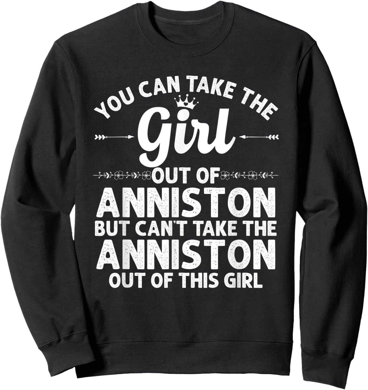 Girl Out Of ANNISTON AL ALABAMA Gift Funny Home Roots USA Sweatshirt - Sweatshirt | Black