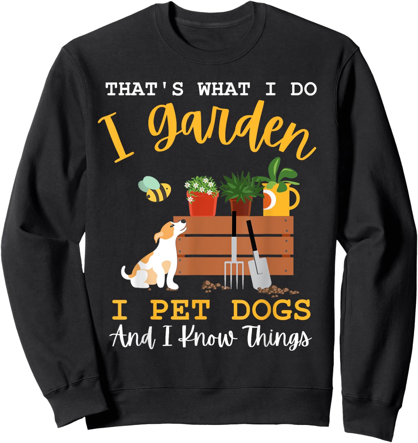 Gardener Mom I Garden I Pet Dogs And I Know Things Plants Sweatshirt - Sweatshirt | Black