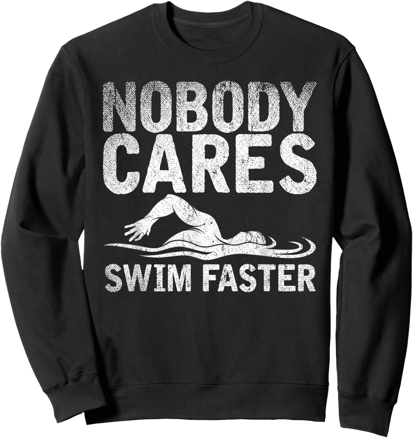 Funny Swimming Coach Nobody Cares Swim Faster Swimming Sweatshirt - Sweatshirt | Black