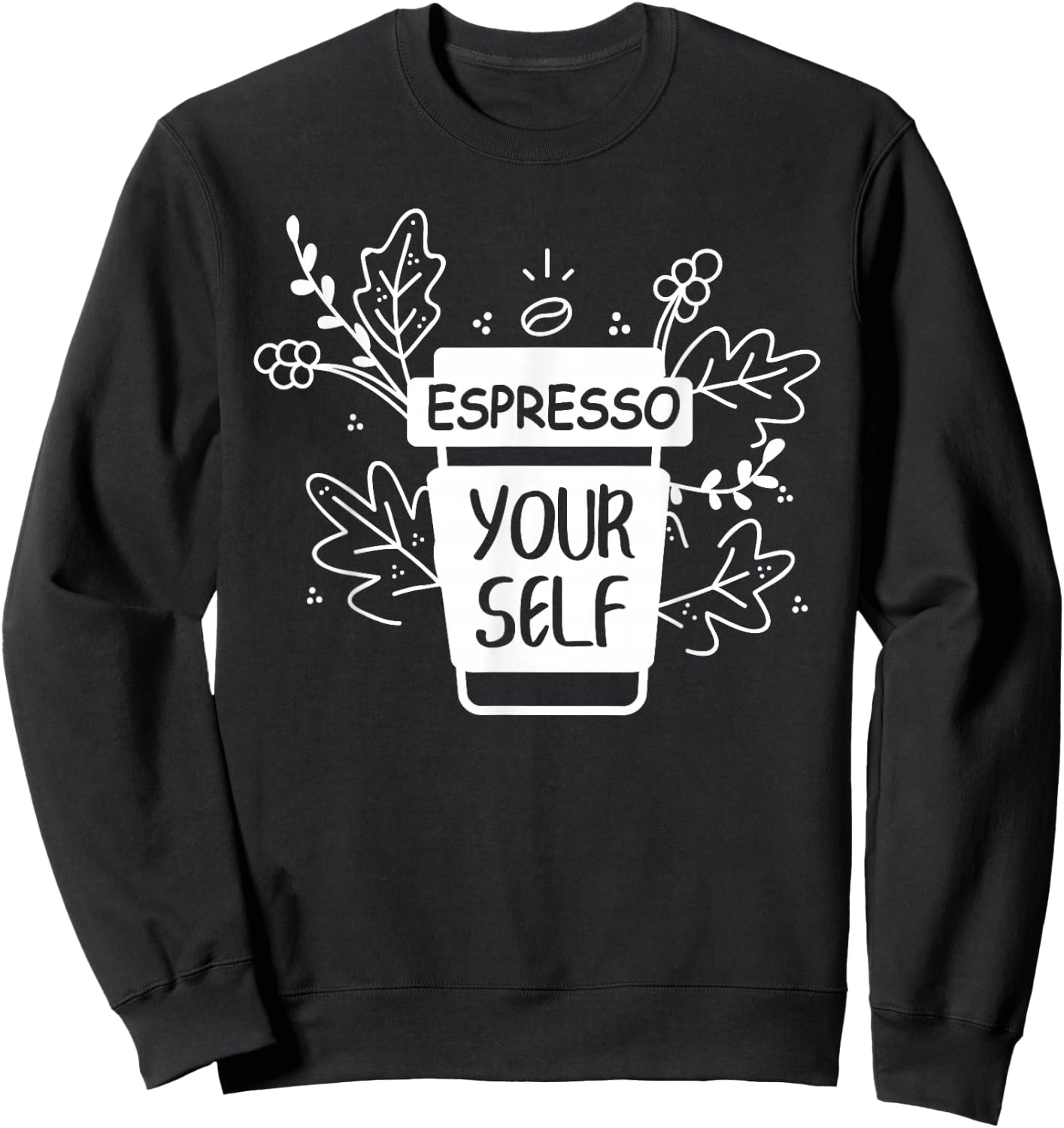 Espresso Yourself Funny Coffee Caffeine Lover Barista Shirt Sweatshirt - Sweatshirt | Black