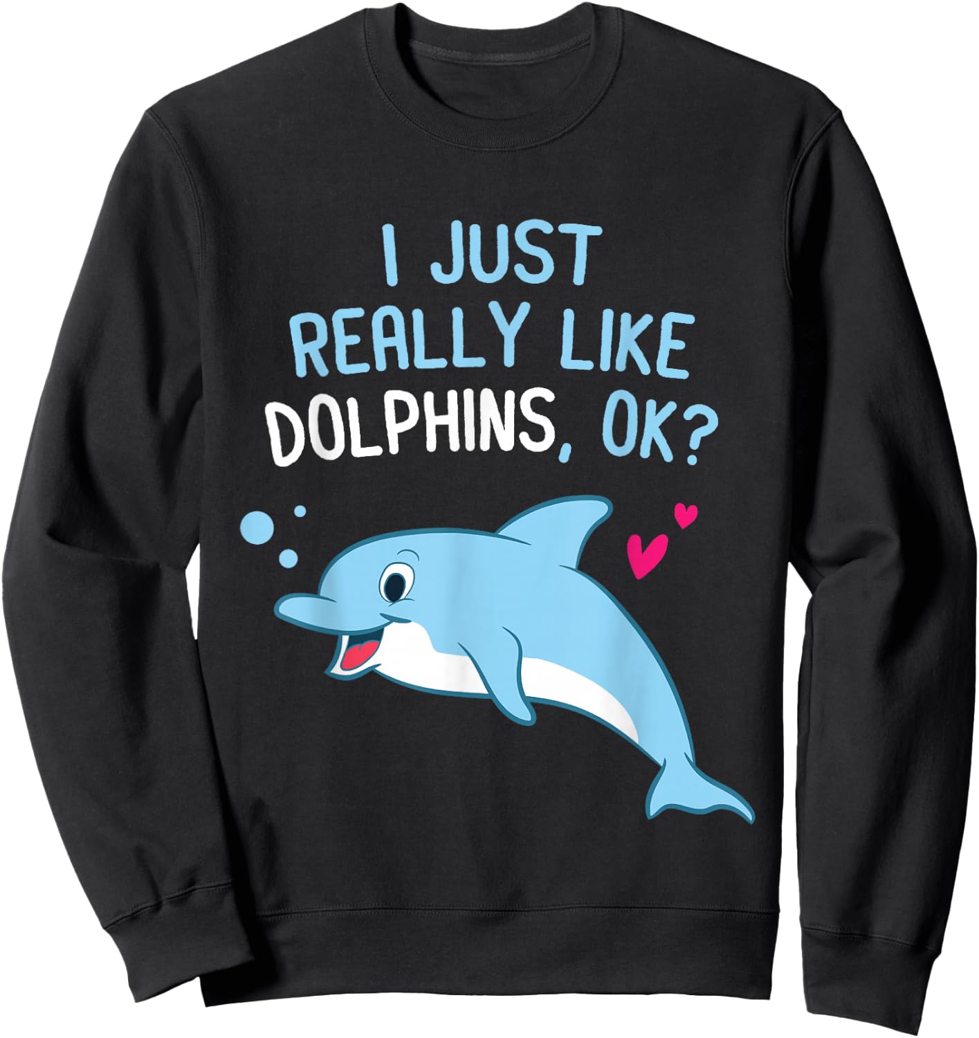 I Just Really Like Dolphins Cute Dolphin Girl Sweatshirt - Sweatshirt | Black