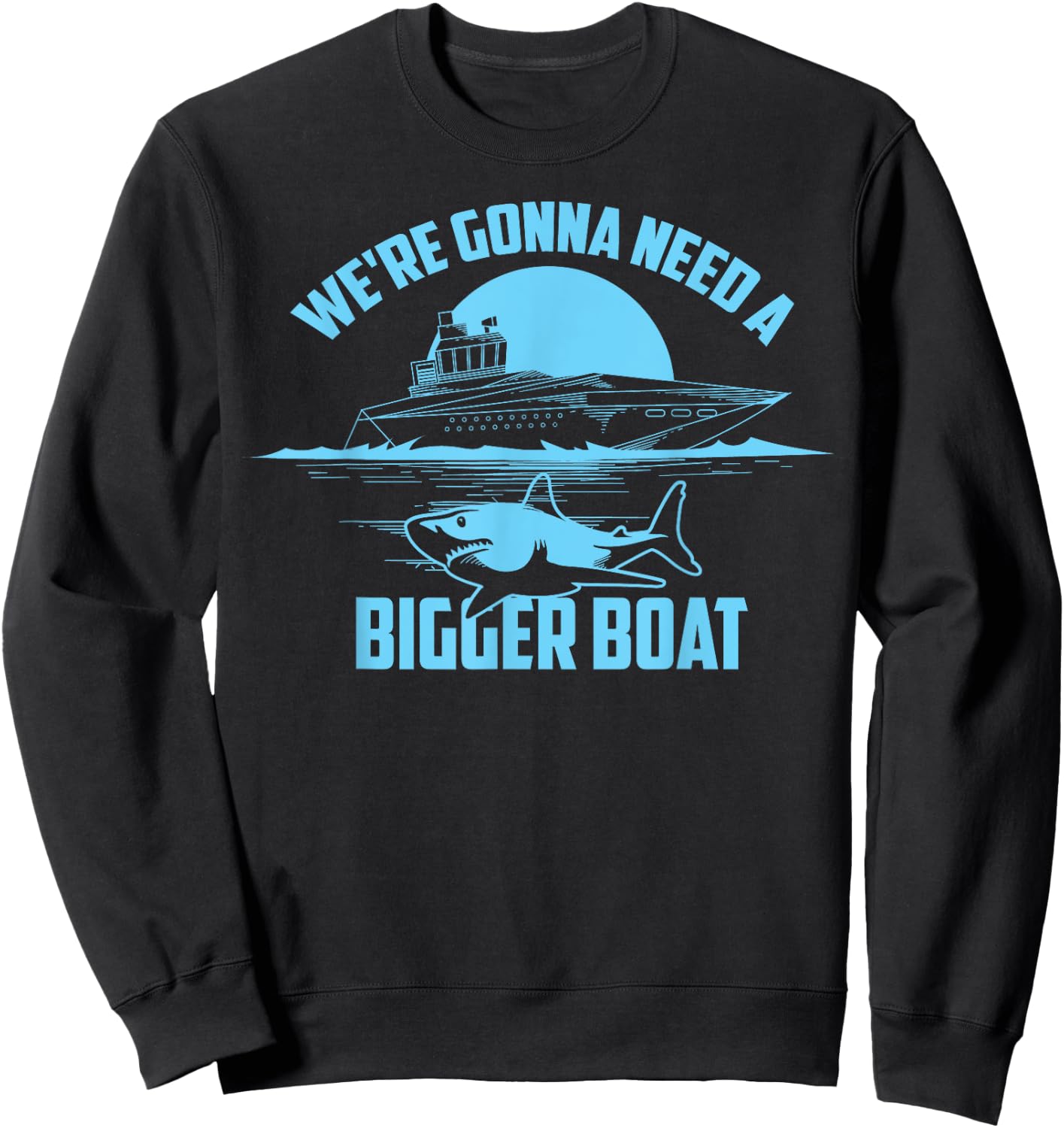 Cute Unique We're Gonna Need A Bigger Boat Gift Sweatshirt - Sweatshirt | Black