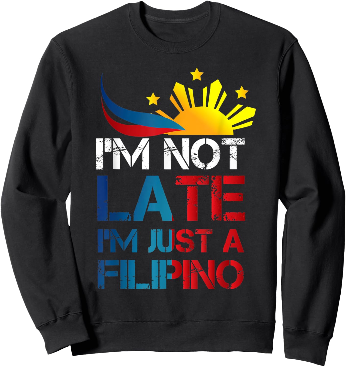 Philippines Humor I'm Not Late I'm Just a Filipino Sweatshirt - Sweatshirt | Black