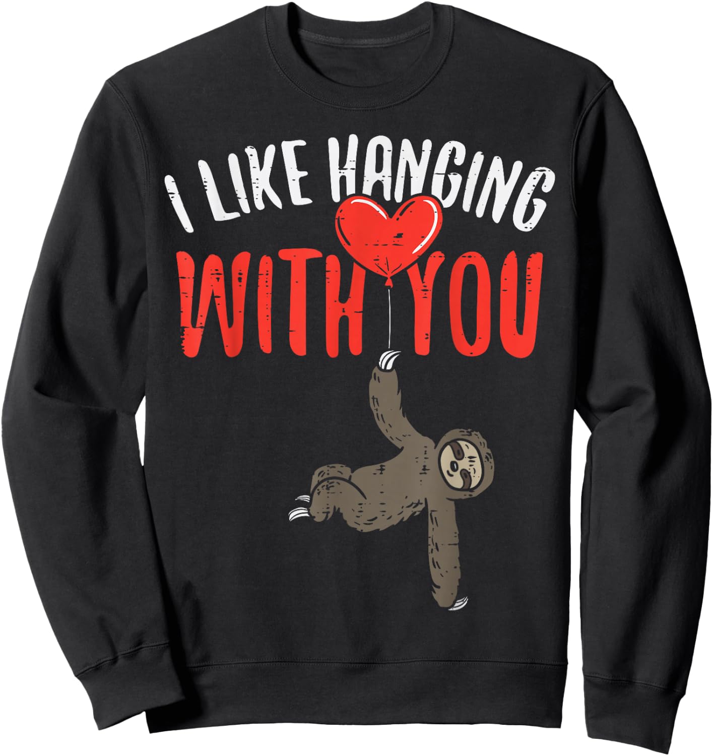 I Like Hanging With You Sloth Heart Cute Valentines Day Sweatshirt - Sweatshirt | Black