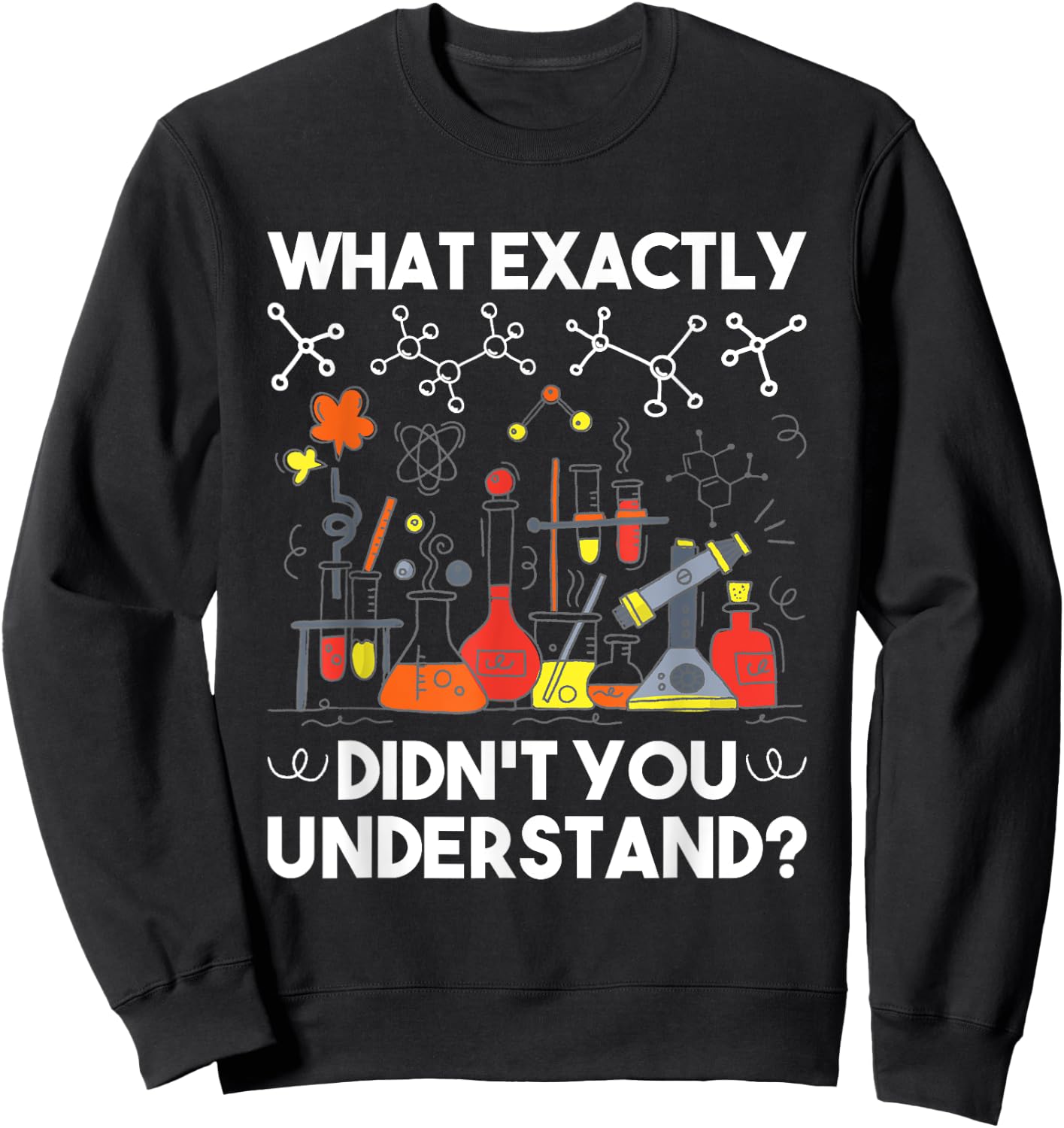 What Didn't You Understand - Chemistry Humor Science Teacher Women Girls Kids Sweatshirt - Sweatshirt | Black
