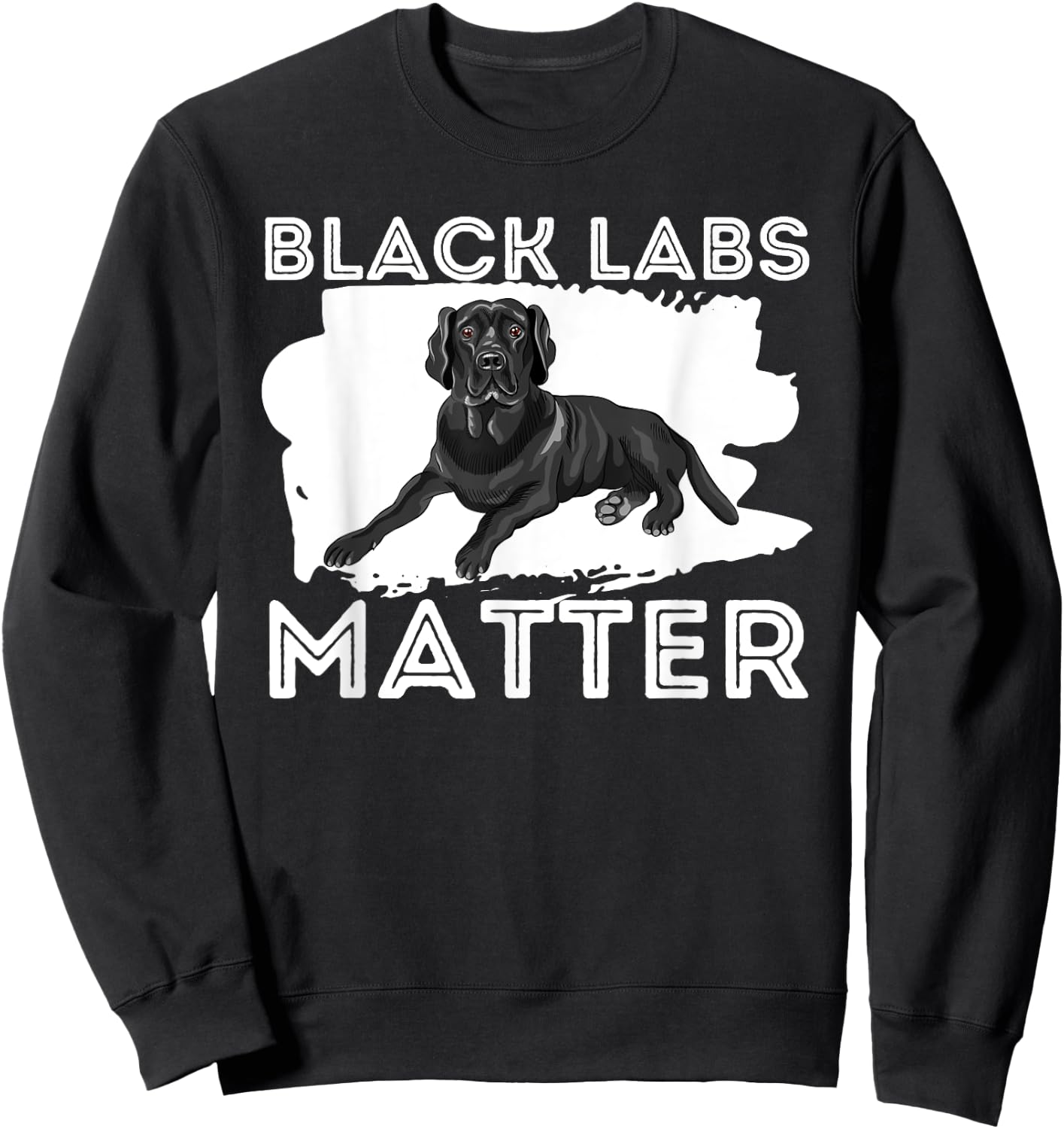 Black Labs Matter - Labrador Retriever Lover Dog Owner Sweatshirt - Sweatshirt | Black