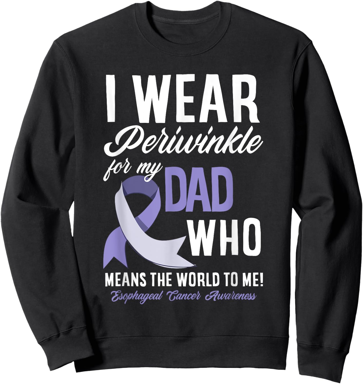 I Wear Periwinkle For My Dad Esophageal Cancer Awareness Sweatshirt - Sweatshirt | Black