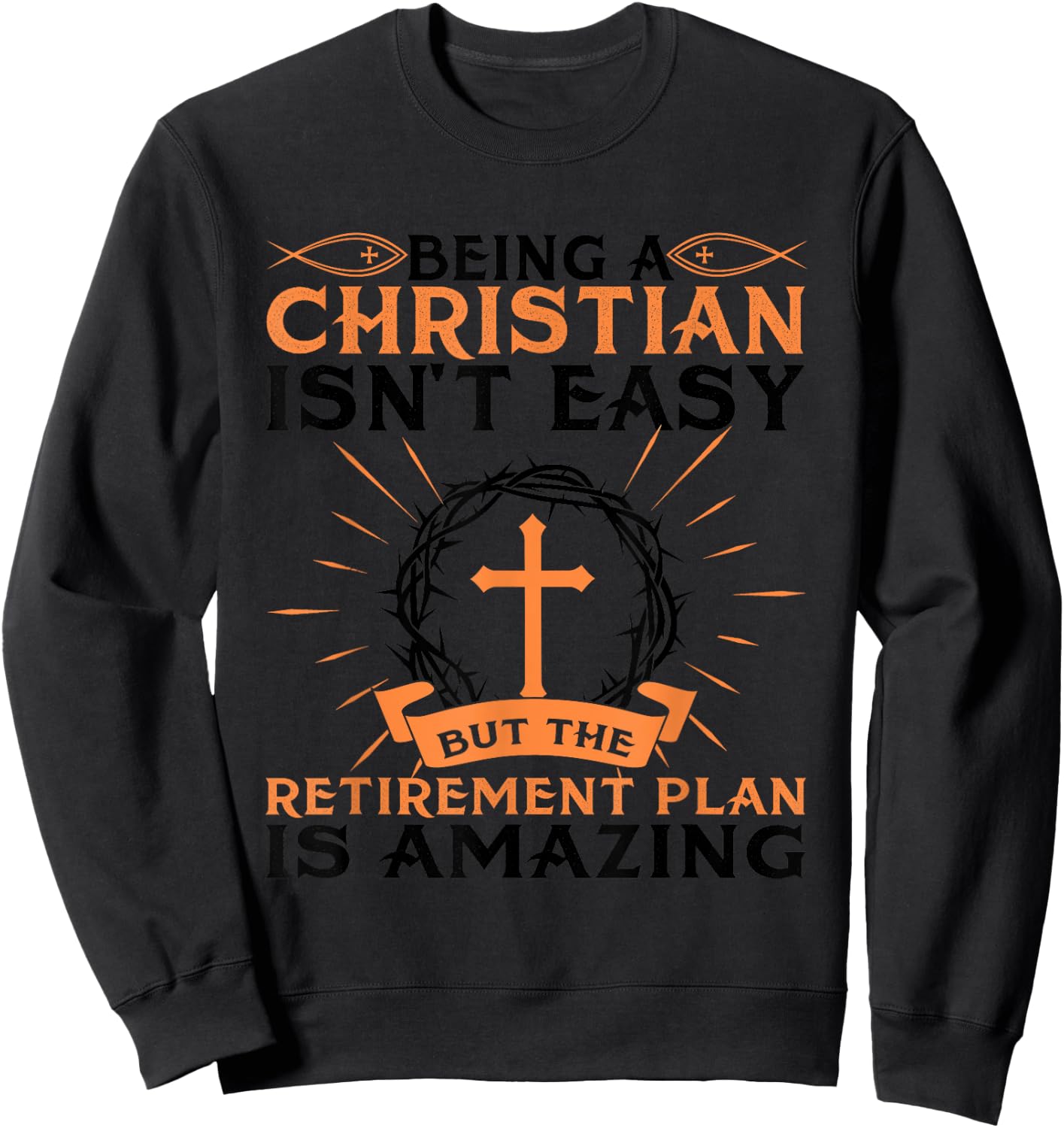 Funny Christian Retirement Plan Gift Religious Men Women Sweatshirt - Sweatshirt | Black