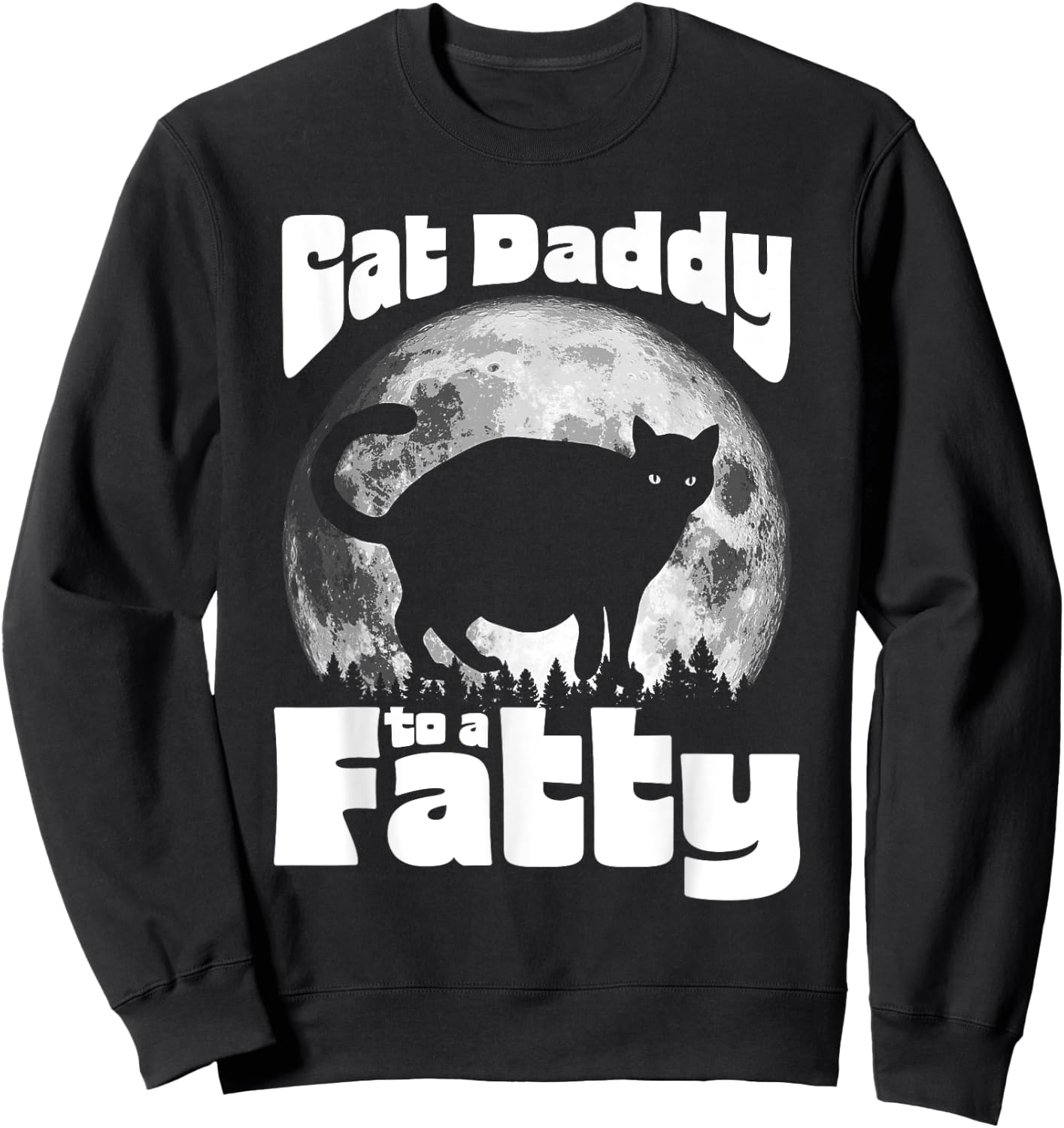 Cat Daddy to a Fatty! Funny Vintage Full Moon & Chonk Dad Sweatshirt - Sweatshirt | Black