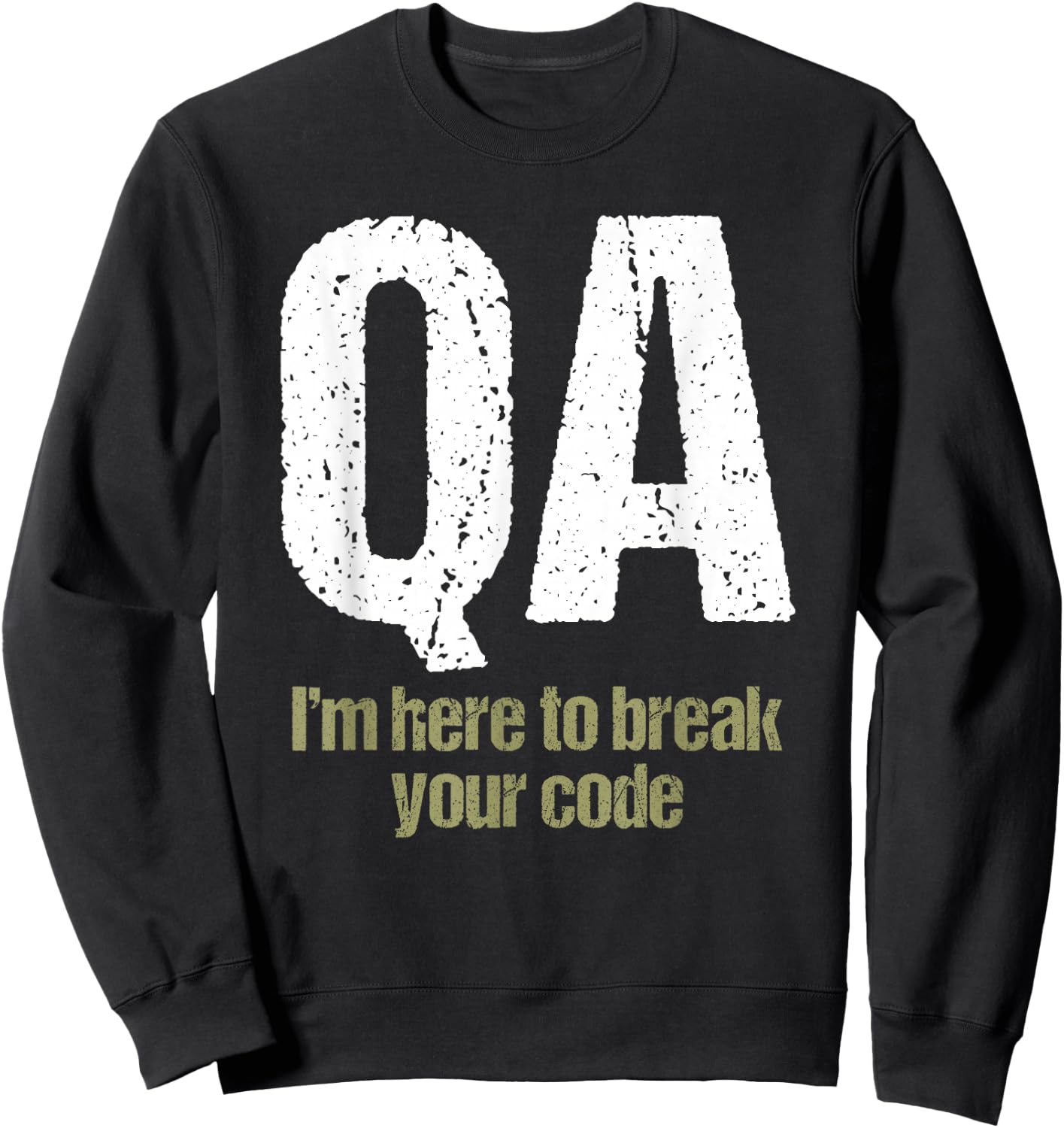 QA Engineer Apaprel I'm Here to Break Your Code Funny Quality Assurance Sweatshirt - Sweatshirt | Black