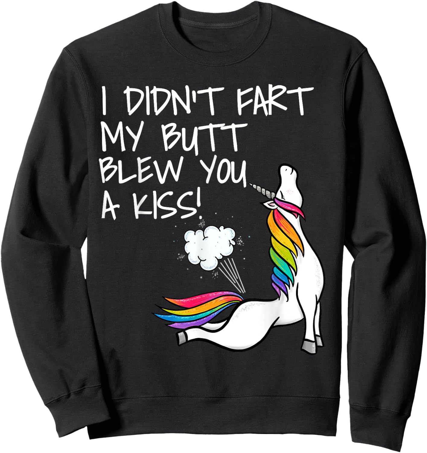 I Didn't Fart My Butt Blew You A Kiss Unicorn Sweatshirt - Sweatshirt | Black