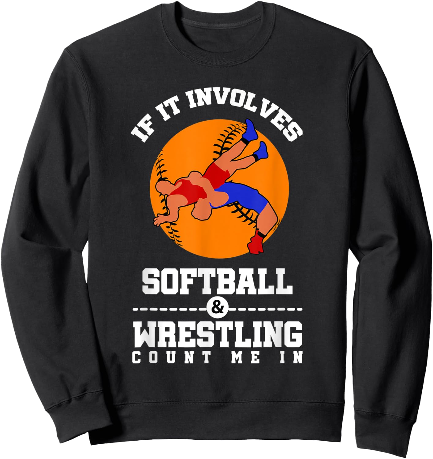 If It Involves Softball And Wrestling Count Me In Sweatshirt - Sweatshirt | Black