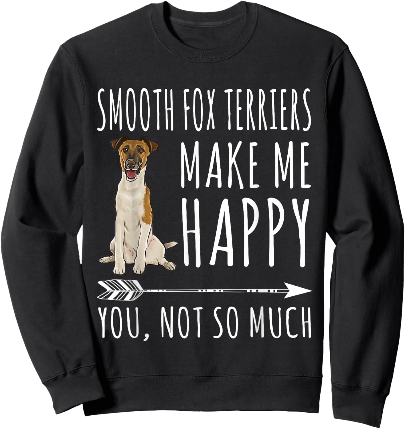 Smooth Fox Terrier Make Me Happy You're Not So Very Dog Lovers Sweatshirt - Sweatshirt | Black