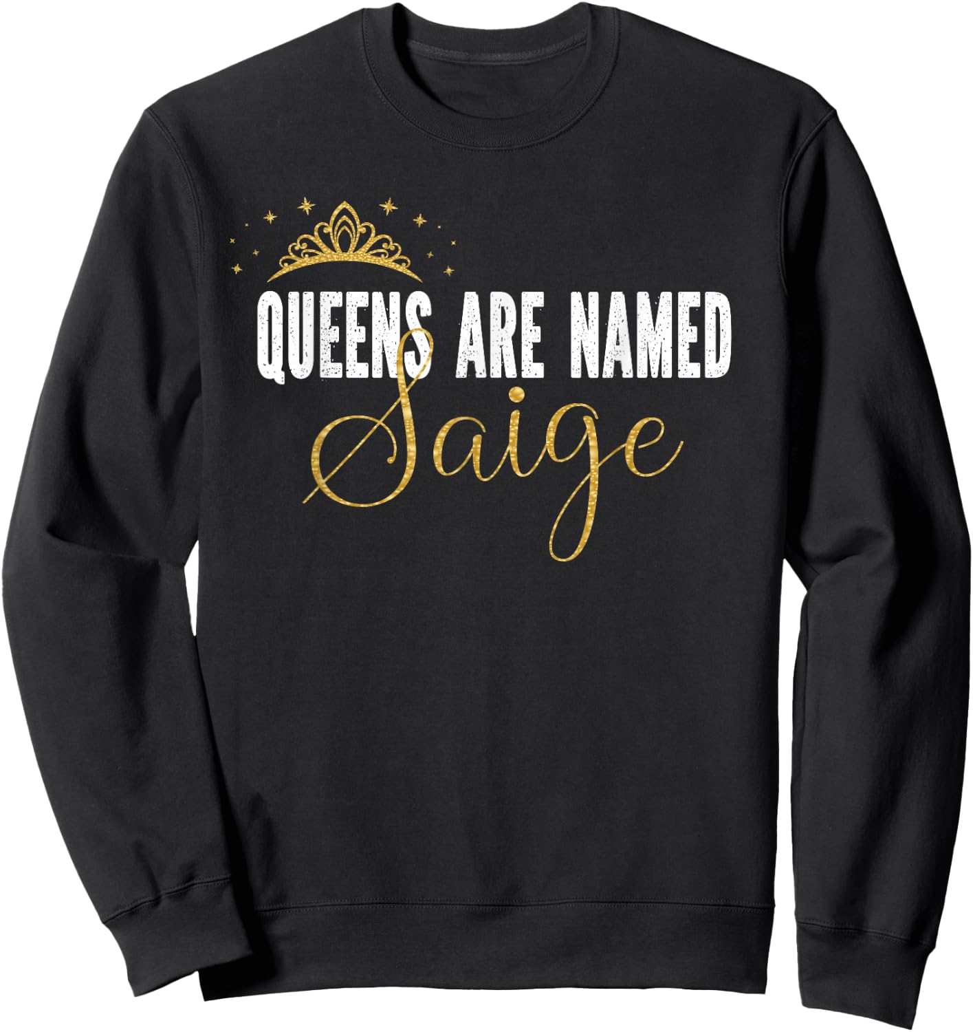 Queens Are Named Saige Personalized First Name Girl Sweatshirt - Sweatshirt | Black