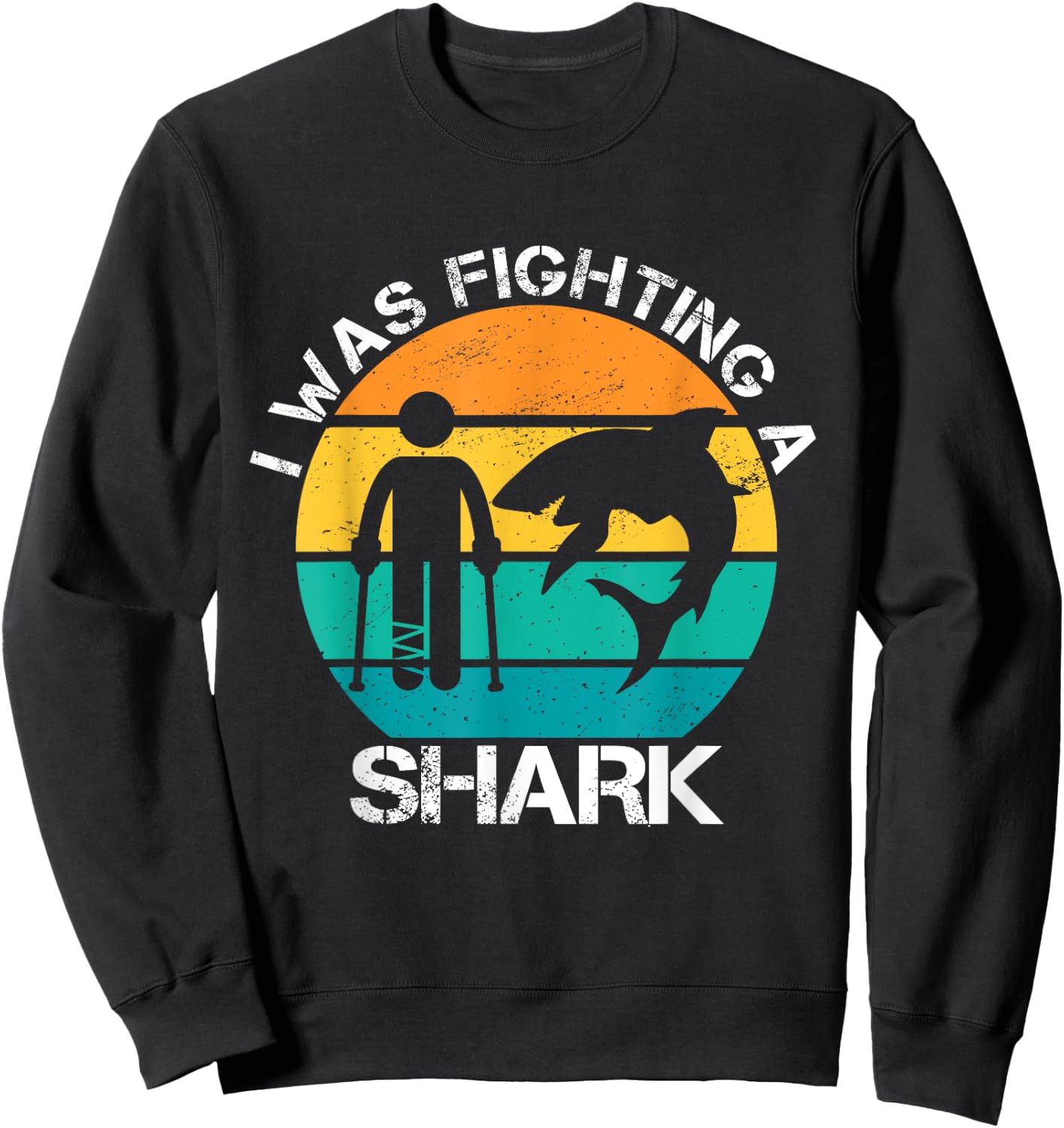 I Was Fighting A Shark Foot Surgery Funny Broken Leg Story Sweatshirt - Sweatshirt | Black