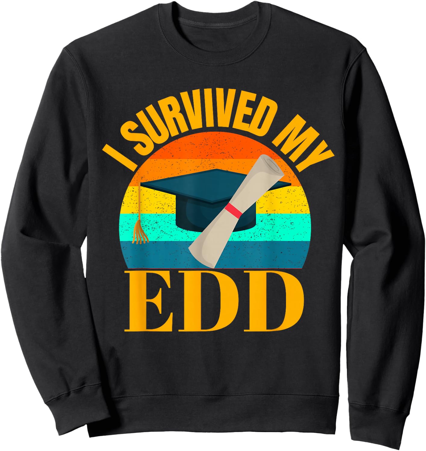 EdD I Survived my Doctor of Education Doctorate Graduation Sweatshirt - Sweatshirt | Black