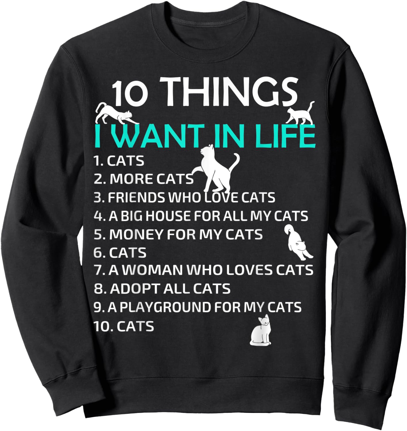 10 Things I Want In My Life Cats More Cats Kitty Cat Lovers Men Women Sweatshirt - Sweatshirt | Black