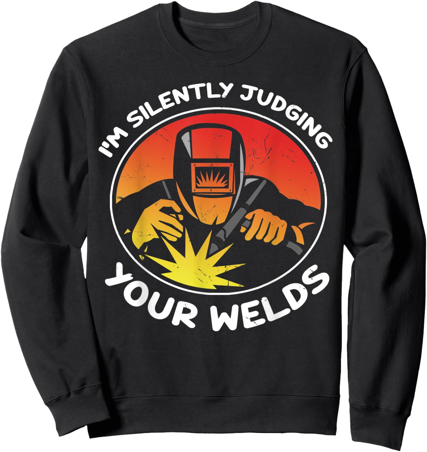 Funny Gift Welder design | I'm Silently Judging Your Welds Sweatshirt - Sweatshirt | Black