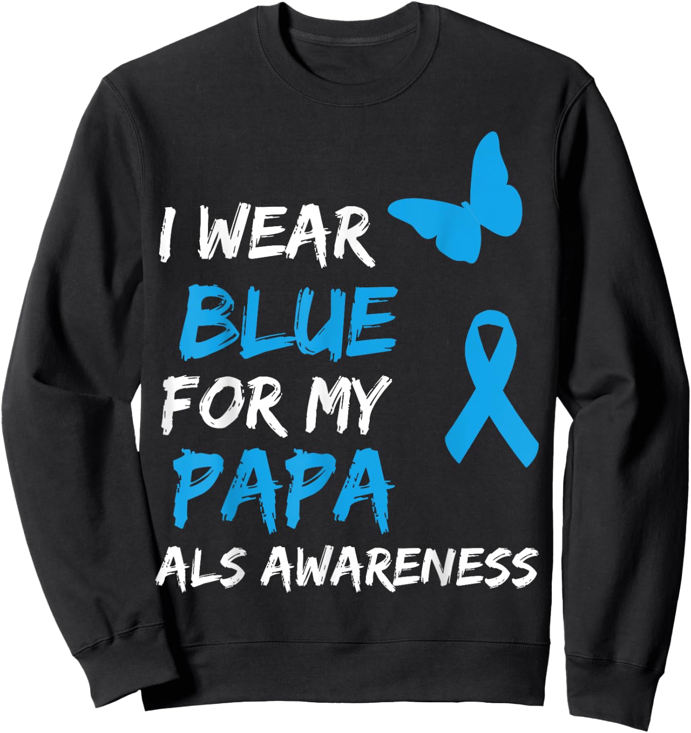 ALS Awareness I Wear Blue For My Papa Ribbon Sweatshirt - Sweatshirt | Black