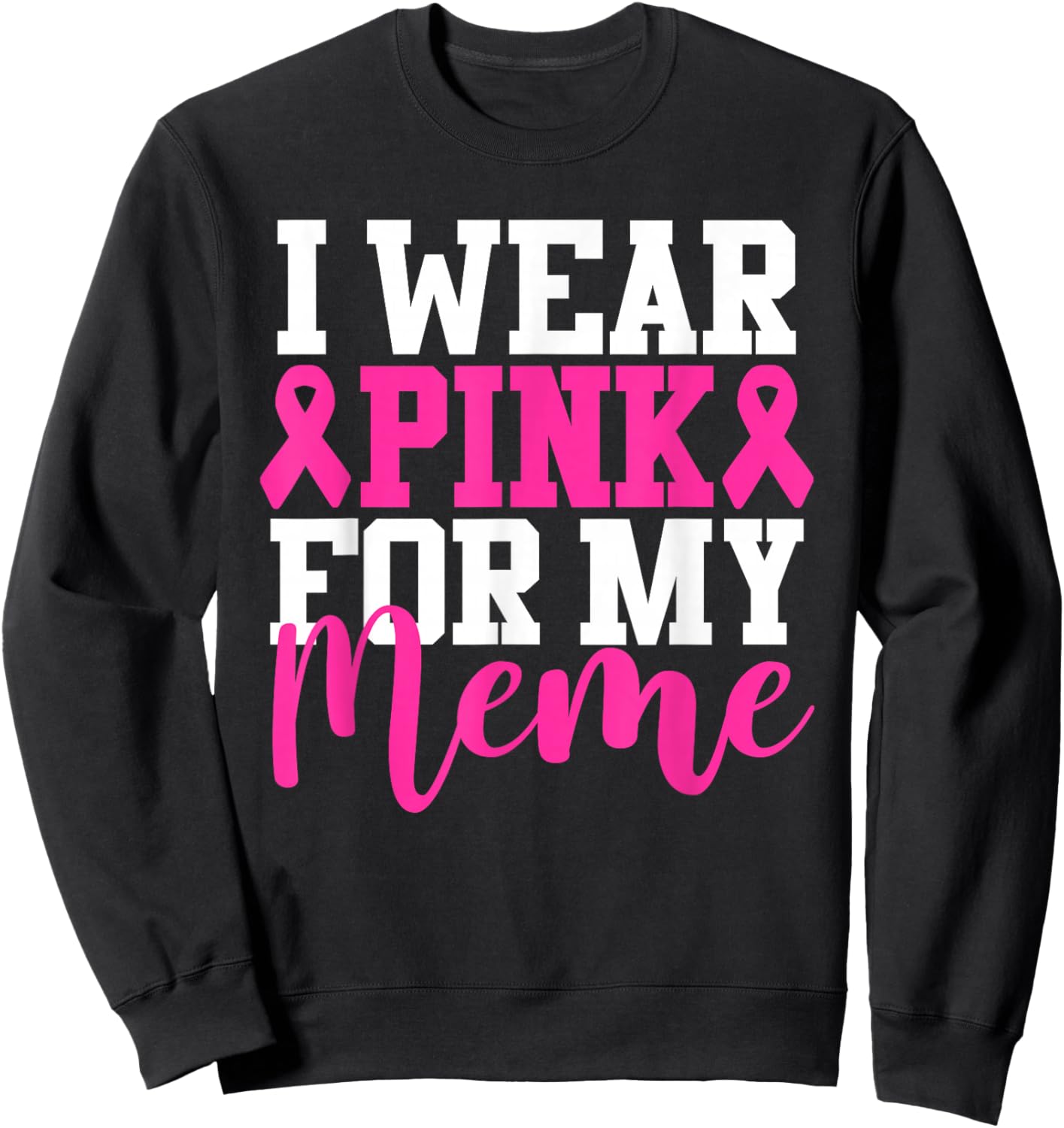I Wear Pink For My Meme Breast Cancer Awareness Sweatshirt - Sweatshirt | Black