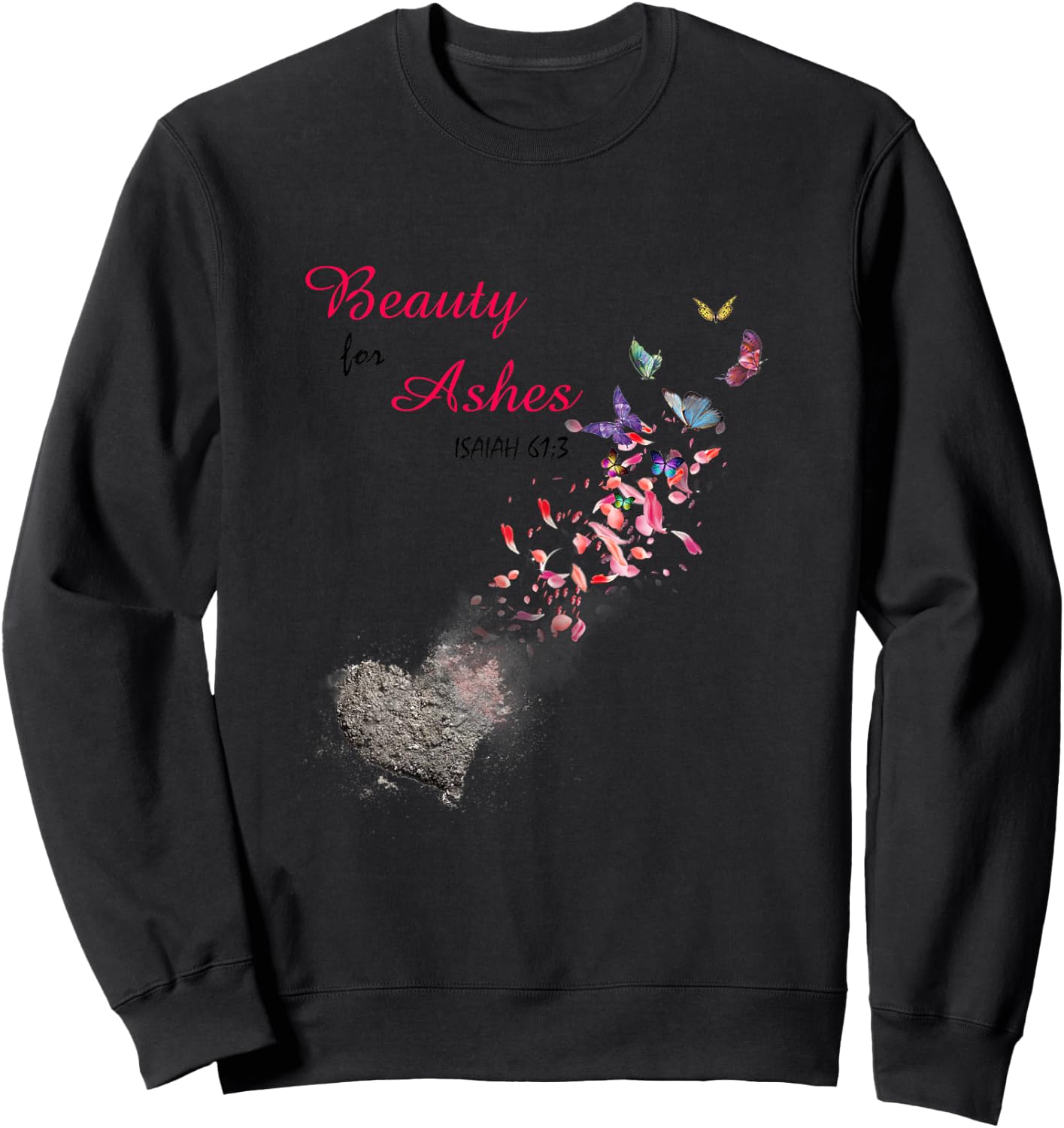 Bible Verse Quote Isaiah 61:3 Beauty For Ashes Christian Sweatshirt - Sweatshirt | Black