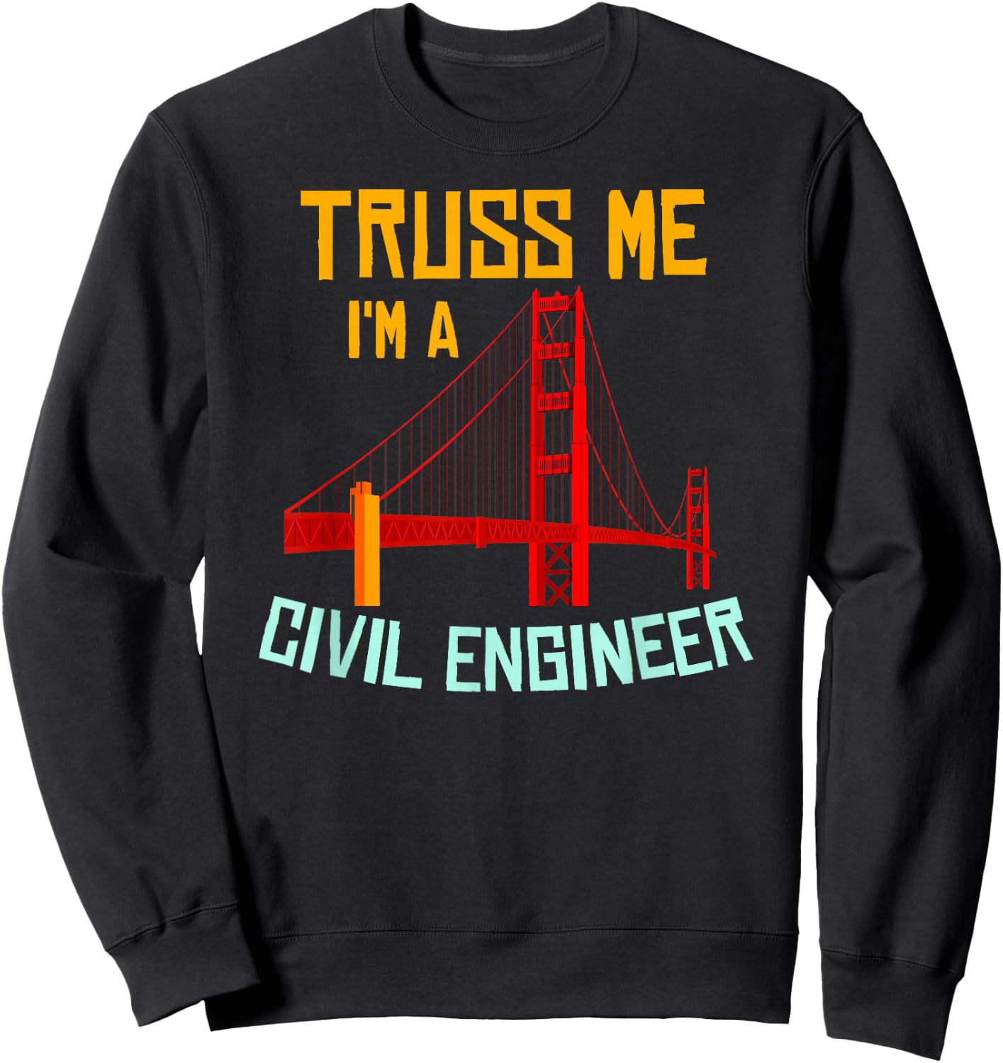 Truss Me I'm A Civil Engineer Gift Bridge Engineering Sweatshirt - Sweatshirt | Black