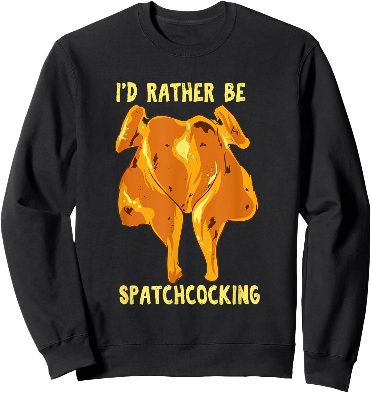 Spatchcocking ID Rather Be Spatchcocking - Meat Smoking Sweatshirt - Sweatshirt | Black