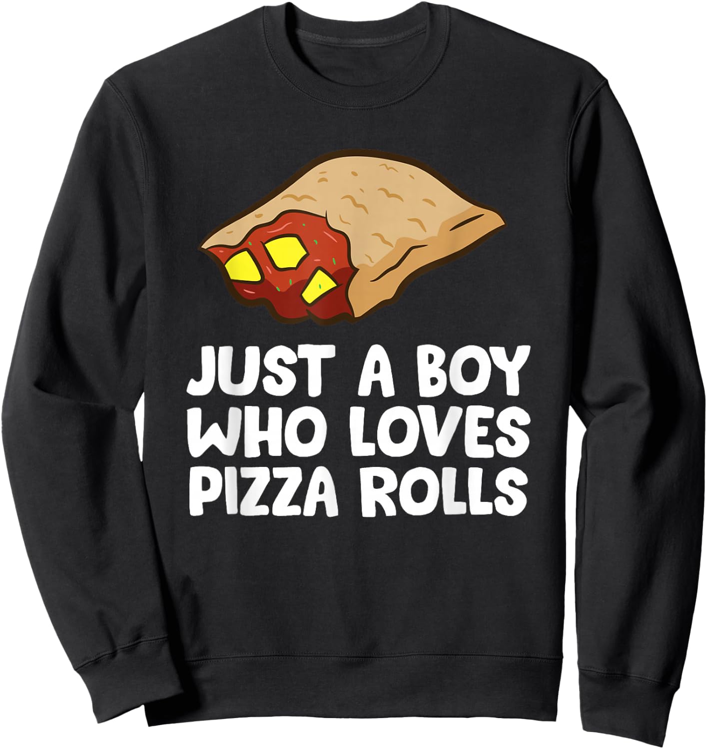 Just a Boy Who Loves Pizza Rolls Sweatshirt - Sweatshirt | Black
