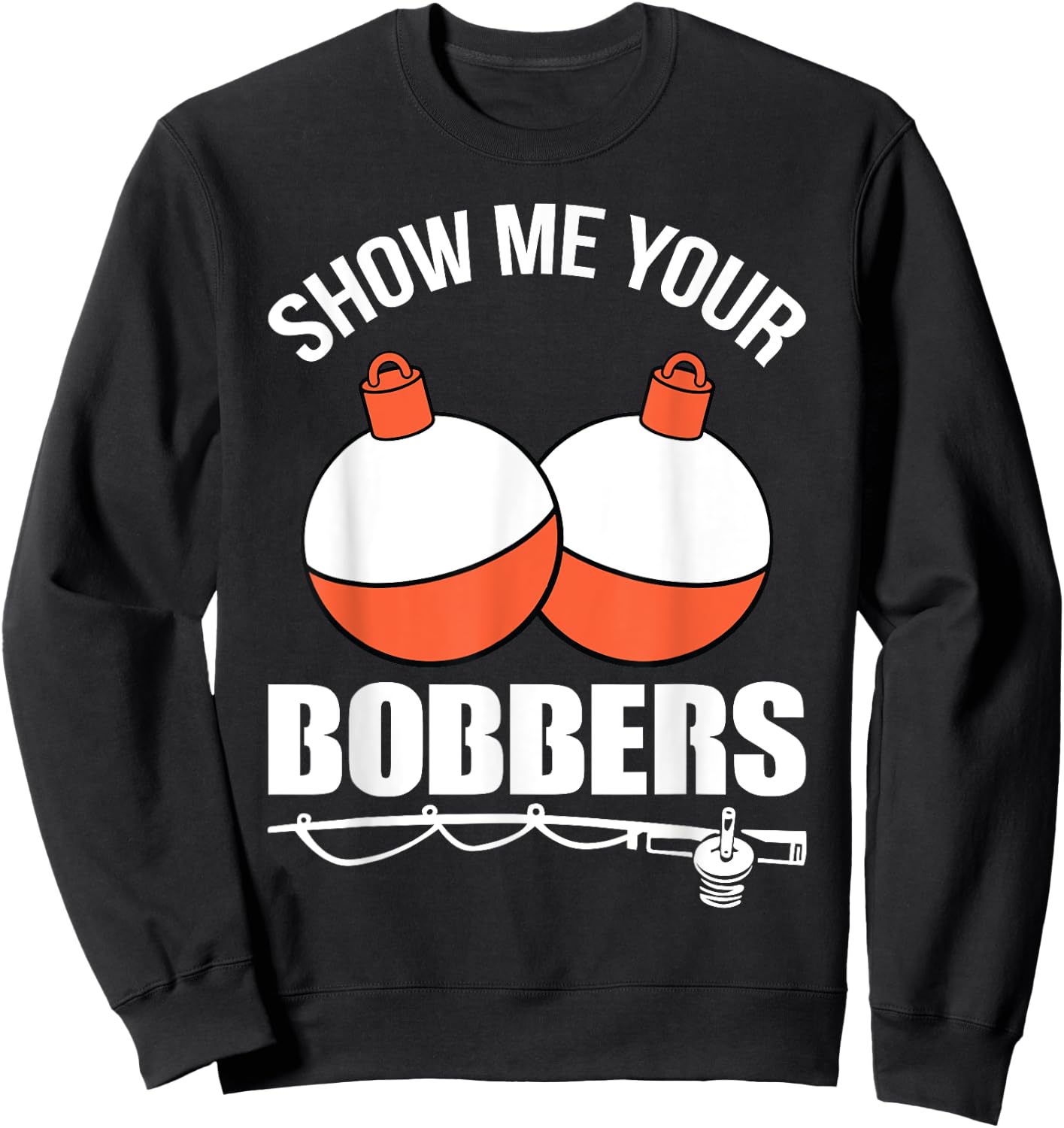 Show Me Your Bobbers Sweatshirt - Sweatshirt | Black