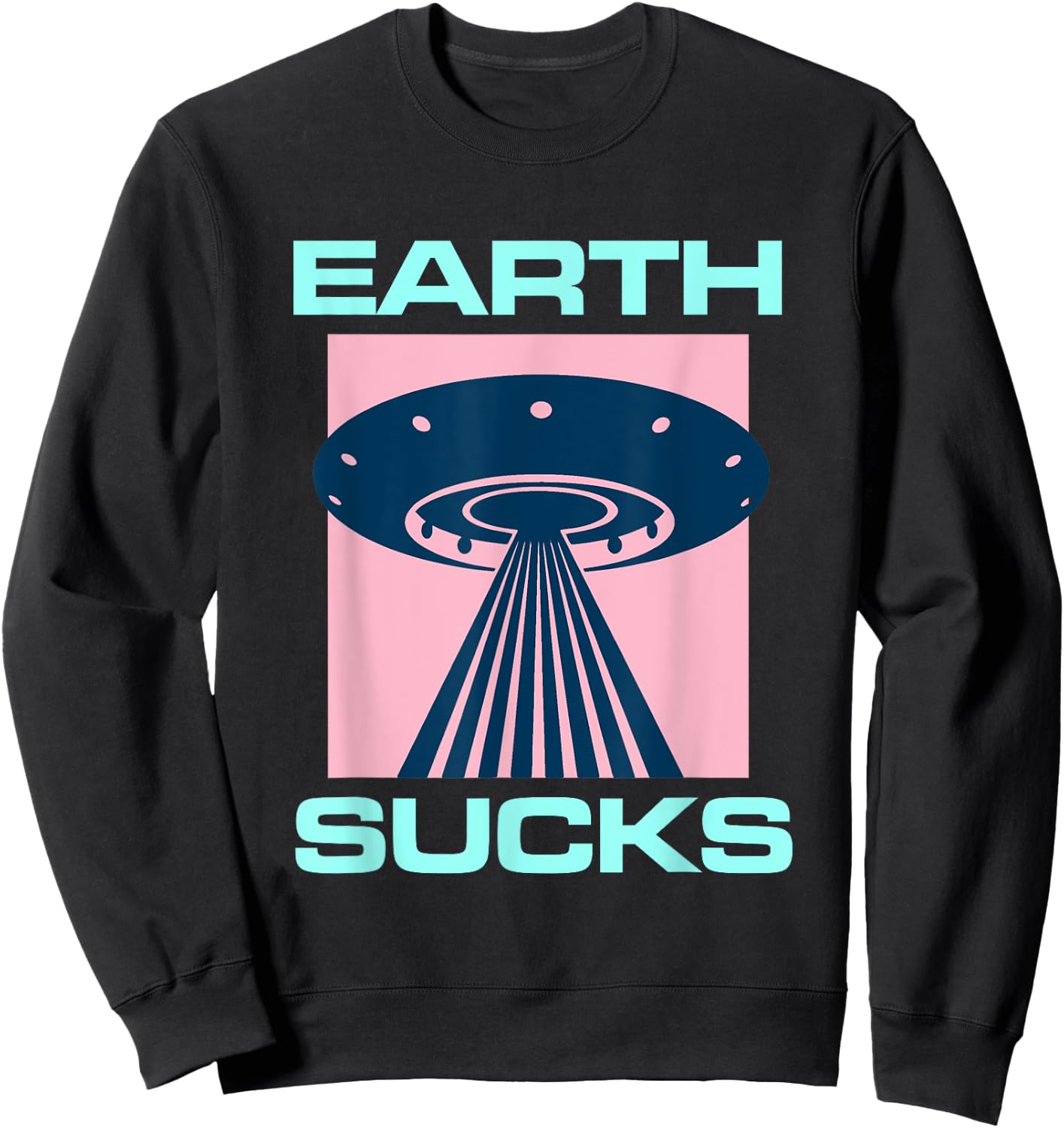 Earth Sucks Alien UFO Geek Planet Nerd Space Star Geeky Sweatshirt - Sweatshirt | Black