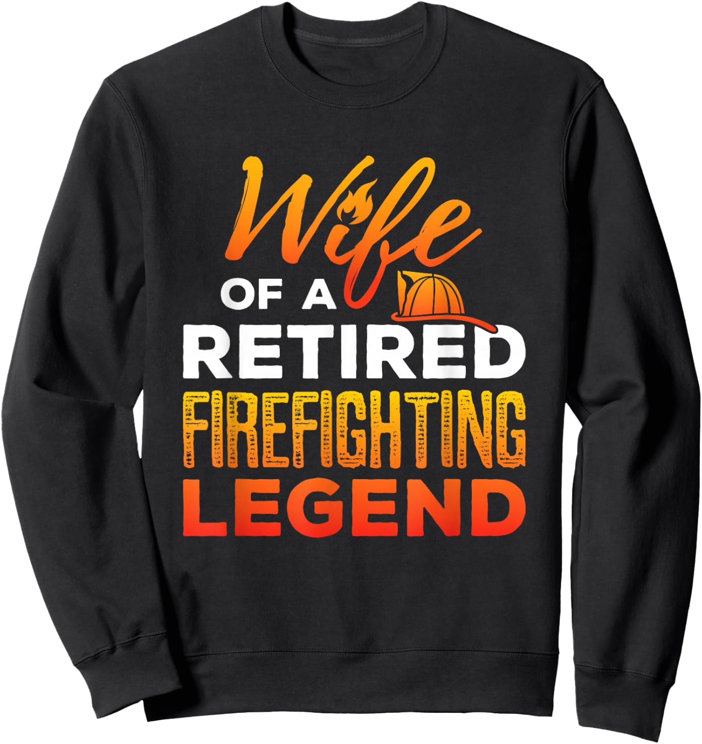 Retired Firefighter Wife Fireman Retirement Fire Captain Sweatshirt - Sweatshirt | Black