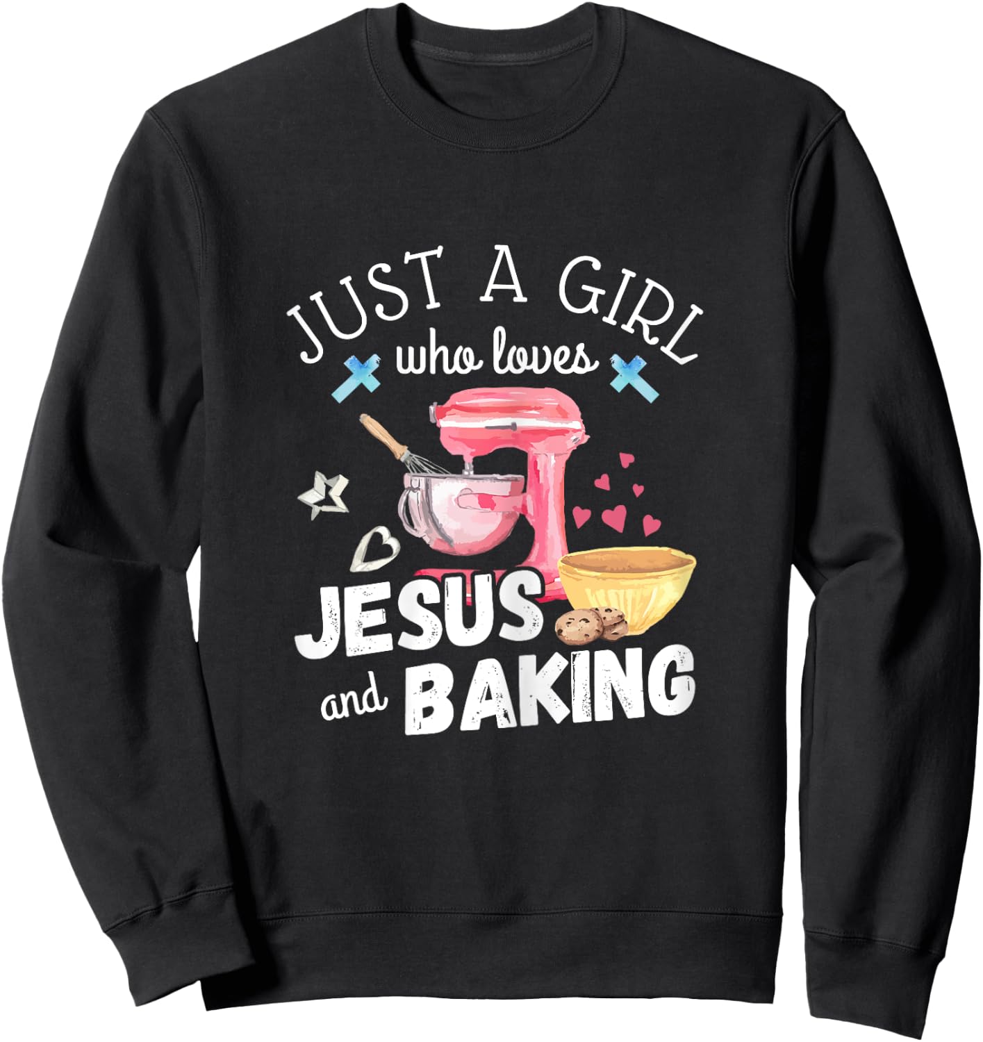 Just A Girl Who Loves Jesus And Baking Funny Christian Sweatshirt - Sweatshirt | Black